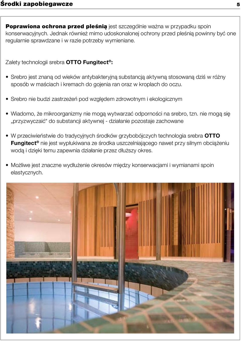 Zalety technologii srebra OTTO Fungitect : Srebro jest znaną od wieków antybakteryjną substancją aktywną stosowaną dziś w różny sposób w maściach i kremach do gojenia ran oraz w kroplach do oczu.