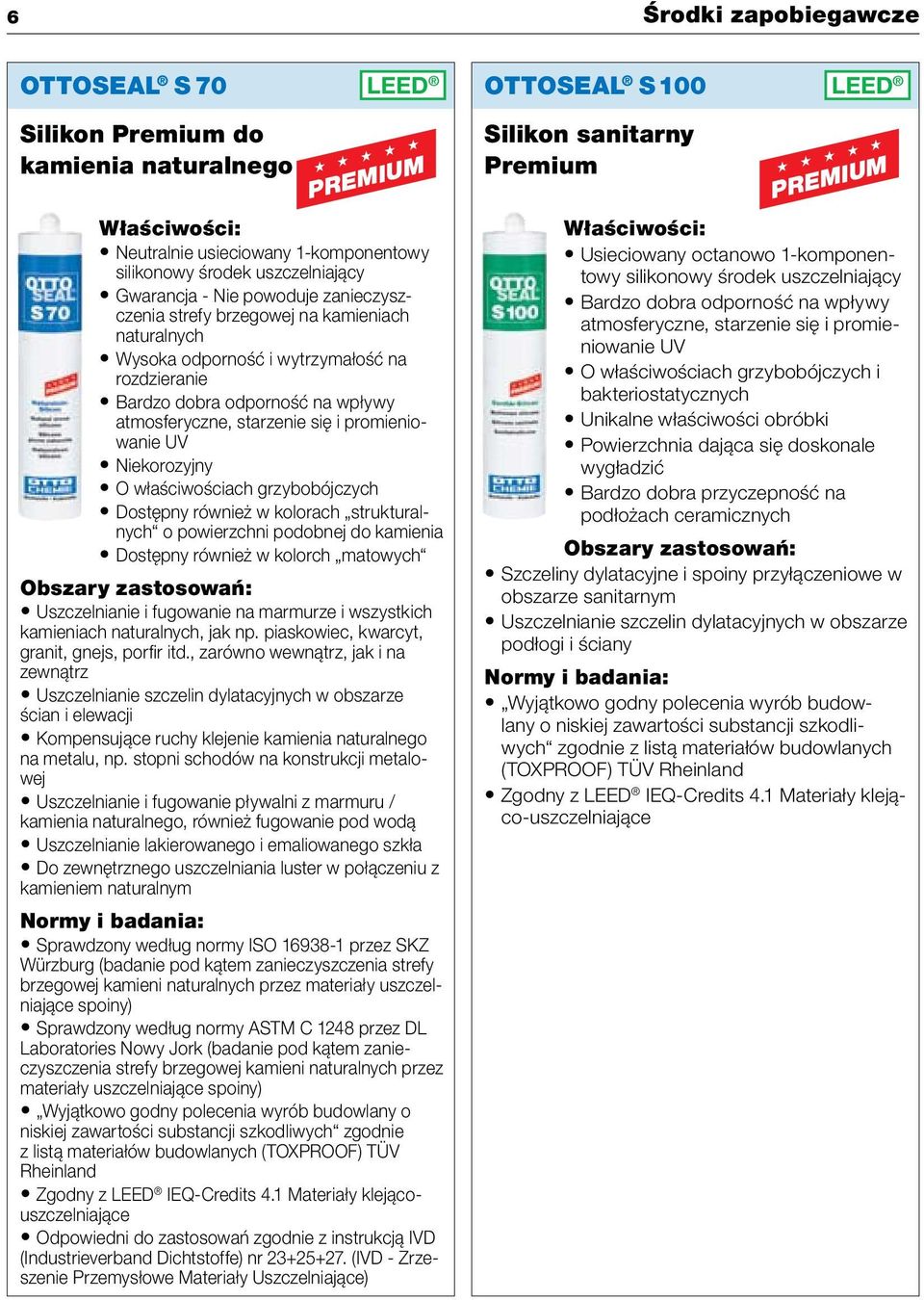 Niekorozyjny O właściwościach grzybobójczych Dostępny również w kolorach strukturalnych o powierzchni podobnej do kamienia Dostępny również w kolorch matowych Uszczelnianie i fugowanie na marmurze i
