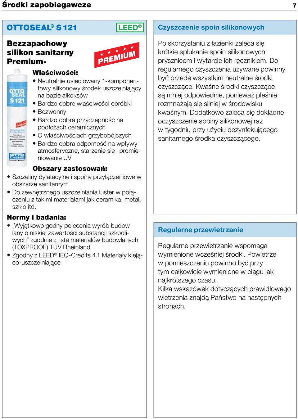 się i promieniowanie UV Szczeliny dylatacyjne i spoiny przyłączeniowe w obszarze sanitarnym Do zewnętrznego uszczelniania luster w połączeniu z takimi materiałami jak ceramika, metal, szkło itd.