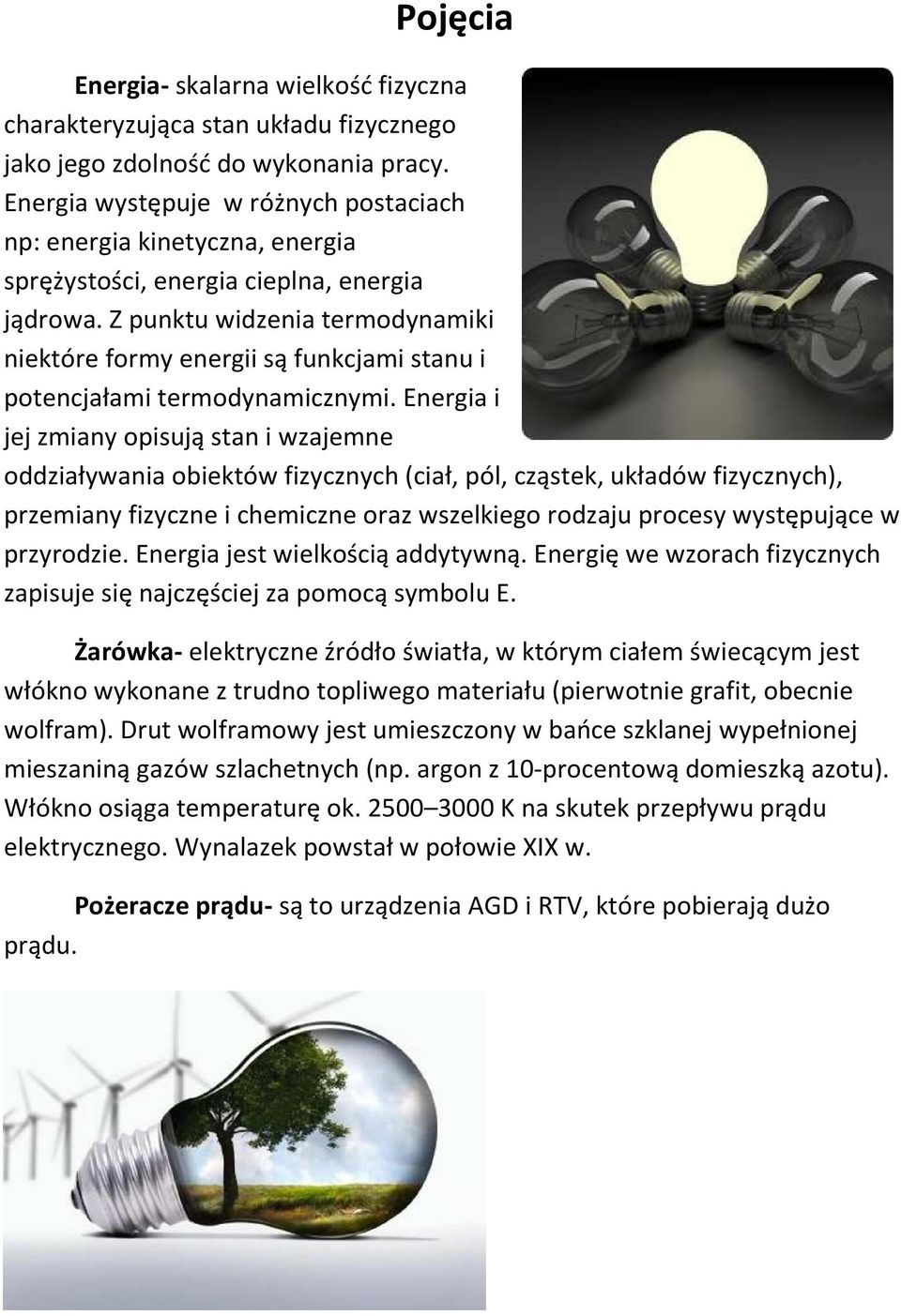 Z punktu widzenia termodynamiki niektóre formy energii są funkcjami stanu i potencjałami termodynamicznymi.