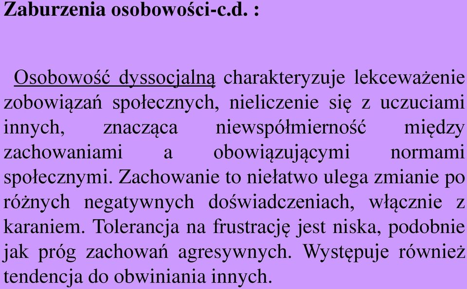 Zachowanie to niełatwo ulega zmianie po różnych negatywnych doświadczeniach, włącznie z karaniem.