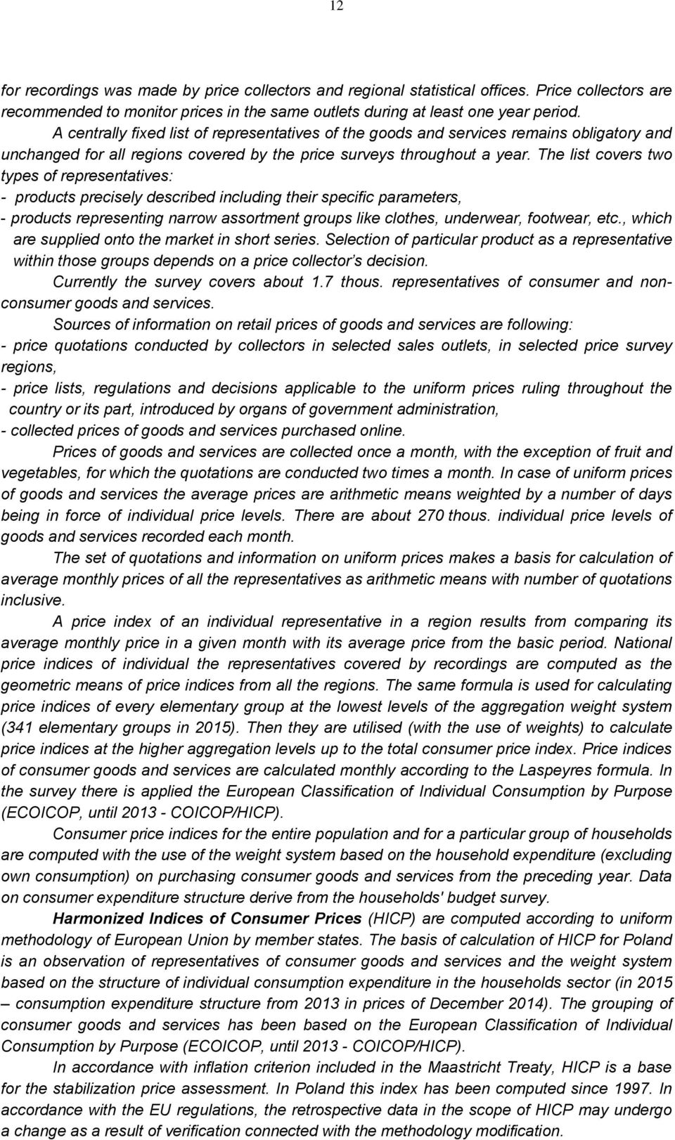 The list covers two types of representatives: - products precisely described including their specific parameters, - products representing narrow assortment groups like clothes, underwear, footwear,