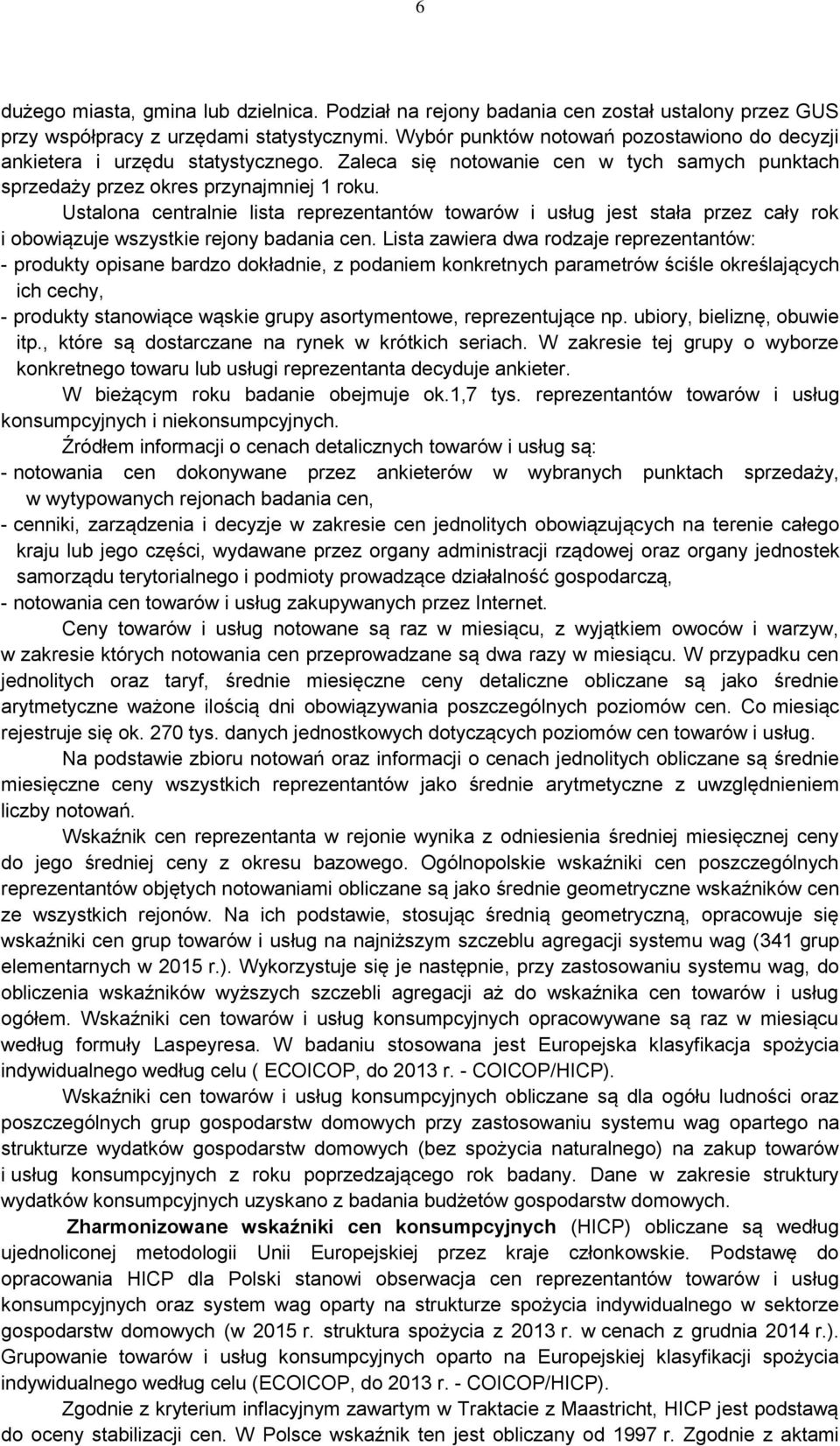 Ustalona centralnie lista reprezentantów towarów i usług jest stała przez cały rok i obowiązuje wszystkie rejony badania cen.