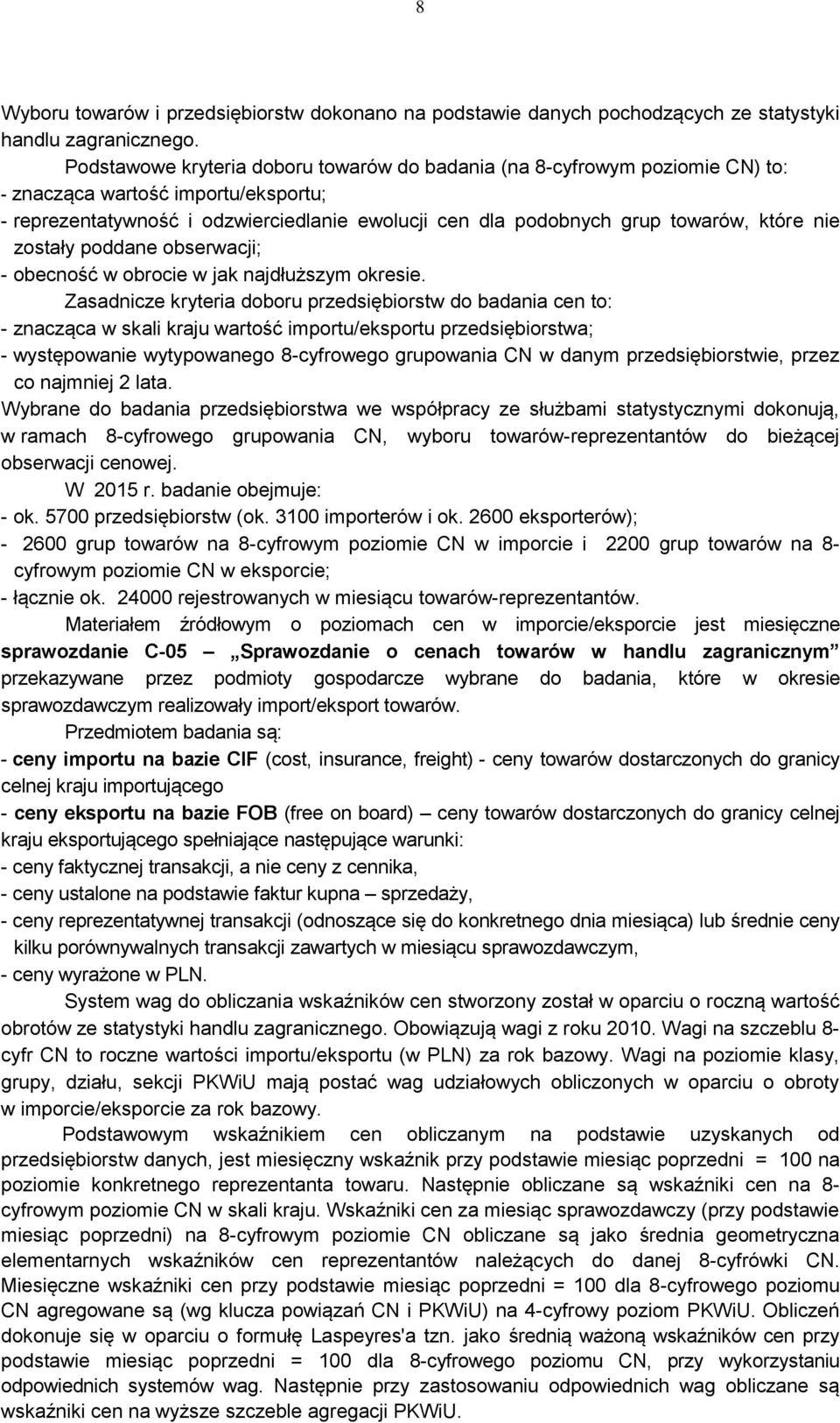 które nie zostały poddane obserwacji; - obecność w obrocie w jak najdłuższym okresie.