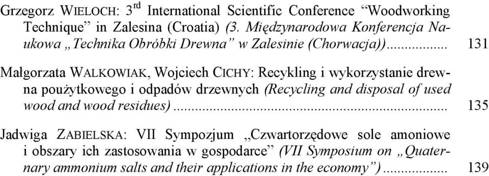 .. 131 Małgorzata WALKOWIAK, Wojciech CICHY: Recykling i wykorzystanie drewna poużytkowego i odpadów drzewnych (Recycling and disposal of