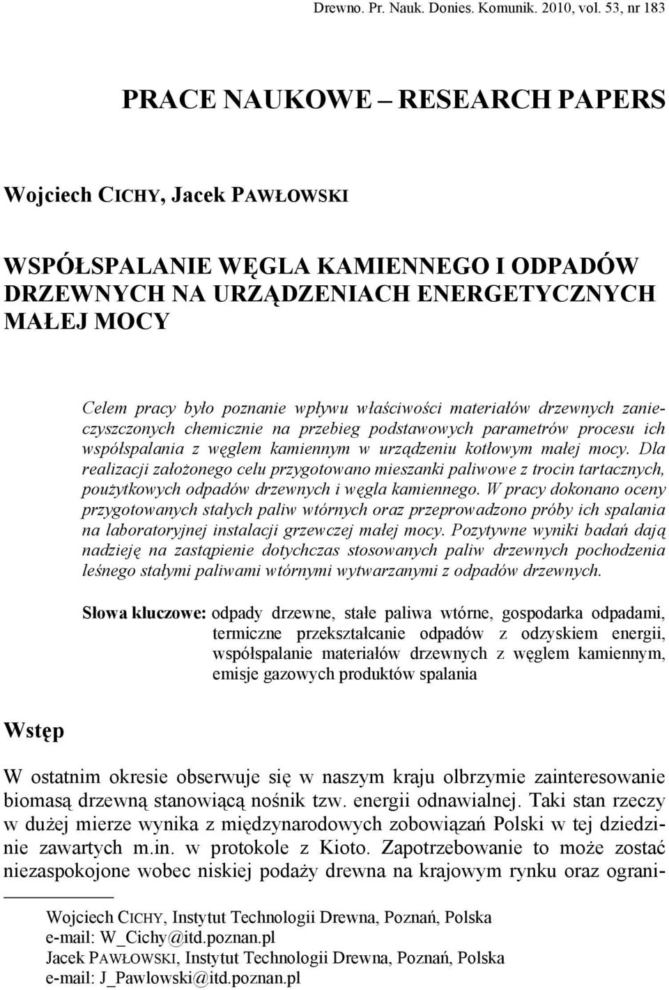 wpływu właściwości materiałów drzewnych zanieczyszczonych chemicznie na przebieg podstawowych parametrów procesu ich współspalania z węglem kamiennym w urządzeniu kotłowym małej mocy.