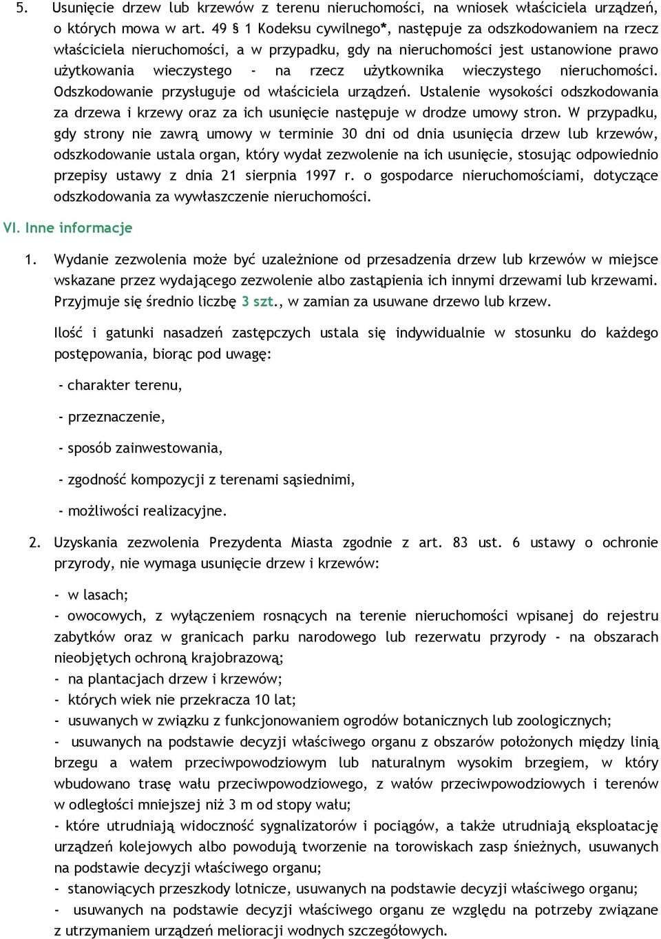 wieczystego nieruchomości. Odszkodowanie przysługuje od właściciela urządzeń. Ustalenie wysokości odszkodowania za drzewa i krzewy oraz za ich usunięcie następuje w drodze umowy stron.