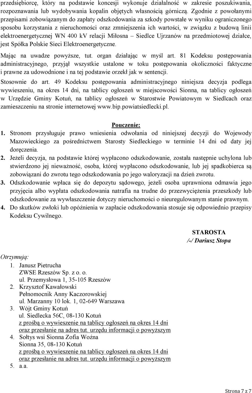 linii elektroenergetycznej WN 400 kv relacji Miłosna Siedlce Ujrzanów na przedmiotowej działce, jest Spółka Polskie Sieci Elektroenergetyczne. Mając na uwadze powyższe, tut.