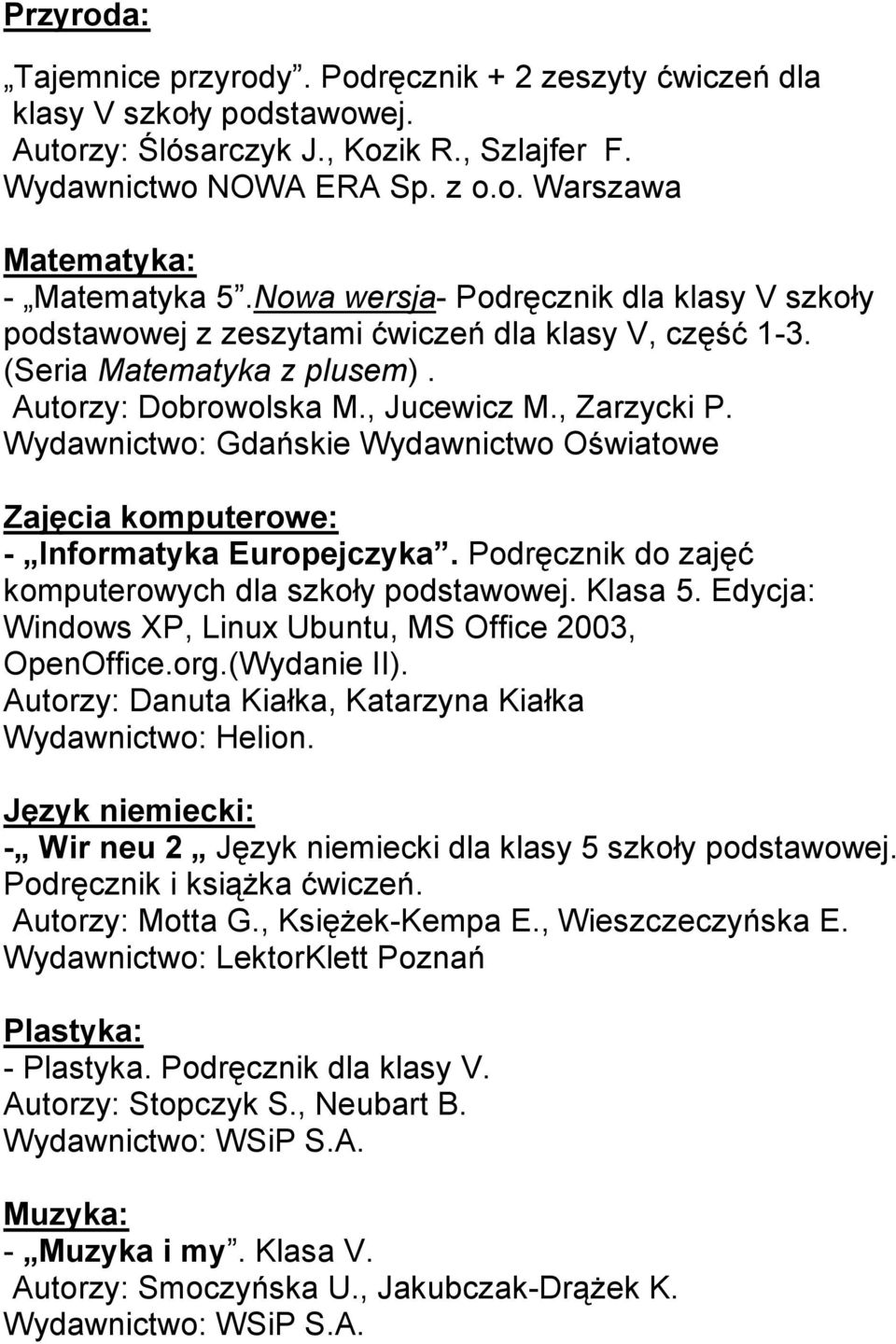 Wydawnictwo: Gdańskie Wydawnictwo Oświatowe Zajęcia komputerowe: - Informatyka Europejczyka. Podręcznik do zajęć komputerowych dla szkoły podstawowej. Klasa 5.