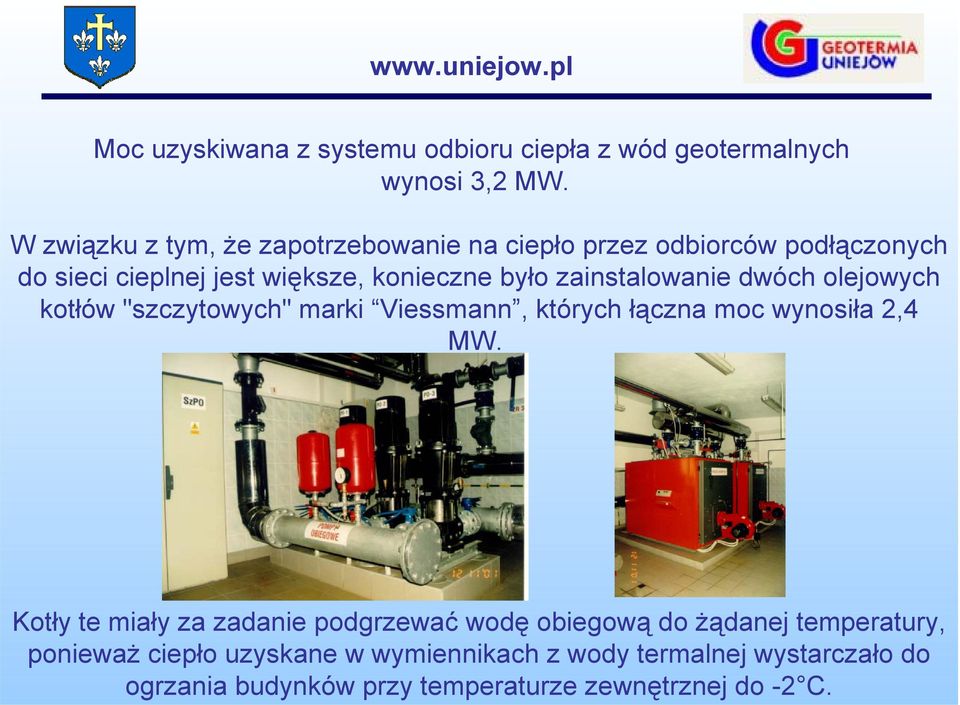 zainstalowanie dwóch olejowych kotłów "szczytowych" marki Viessmann, których łączna moc wynosiła 2,4 MW.