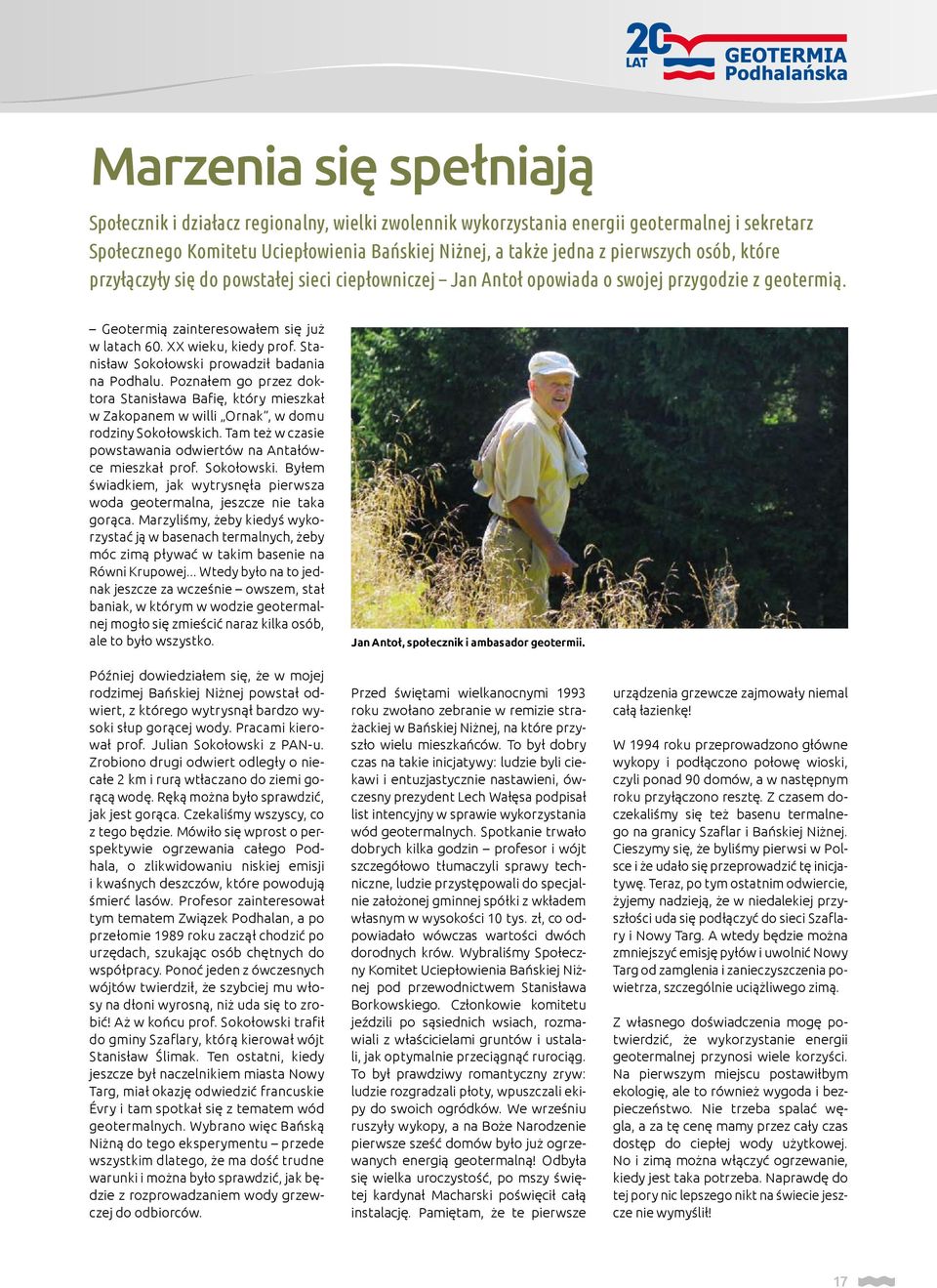 Stanisław Sokołowski prowadził badania na Podhalu. Poznałem go przez doktora Stanisława Bafię, który mieszkał w Zakopanem w willi Ornak, w domu rodziny Sokołowskich.