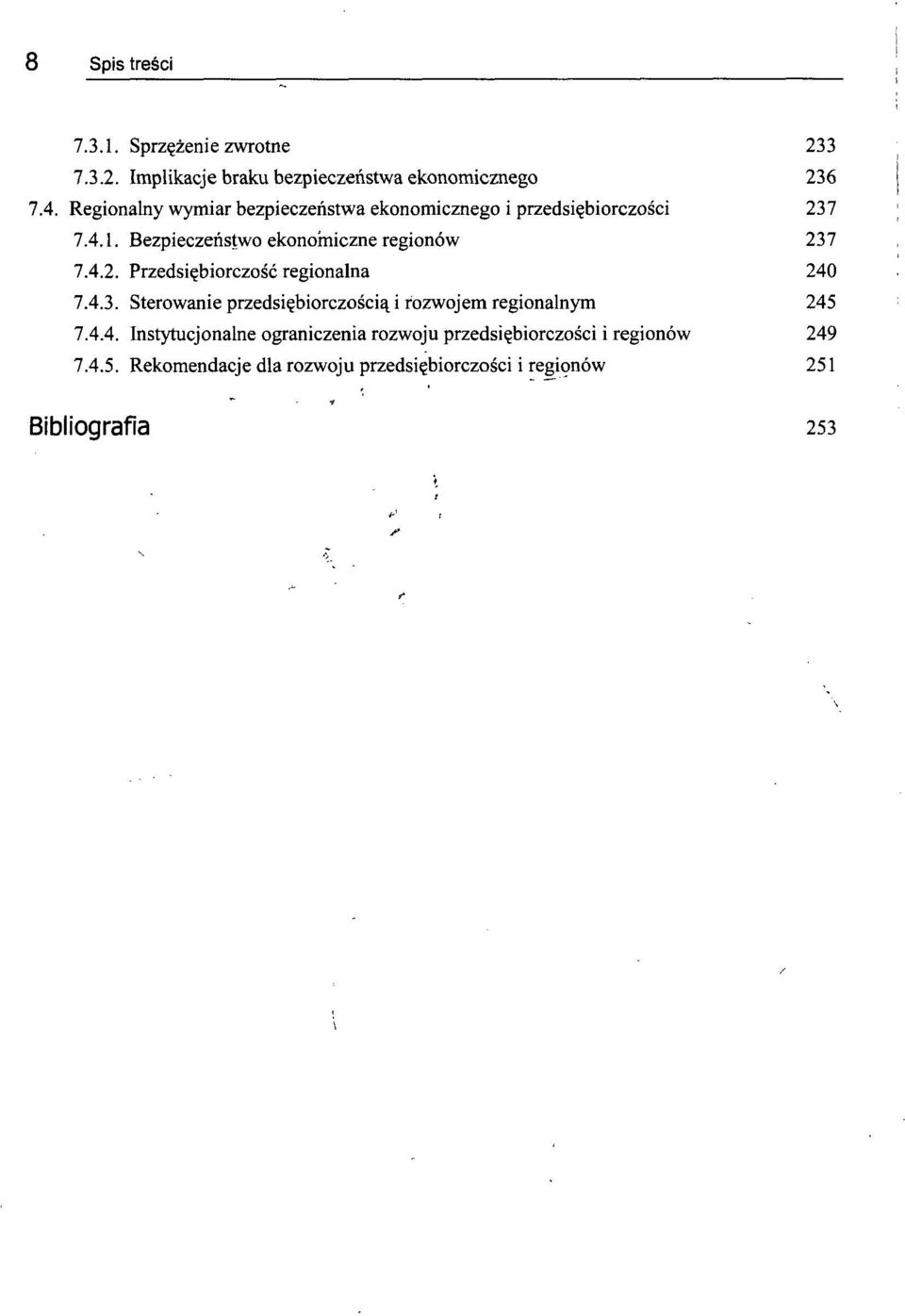 4.3. Sterowanie przedsiębiorczością i rozwojem regionalnym 245 7.4.4. Instytucjonalne ograniczenia rozwoju przedsiębiorczości i regionów 249 7.