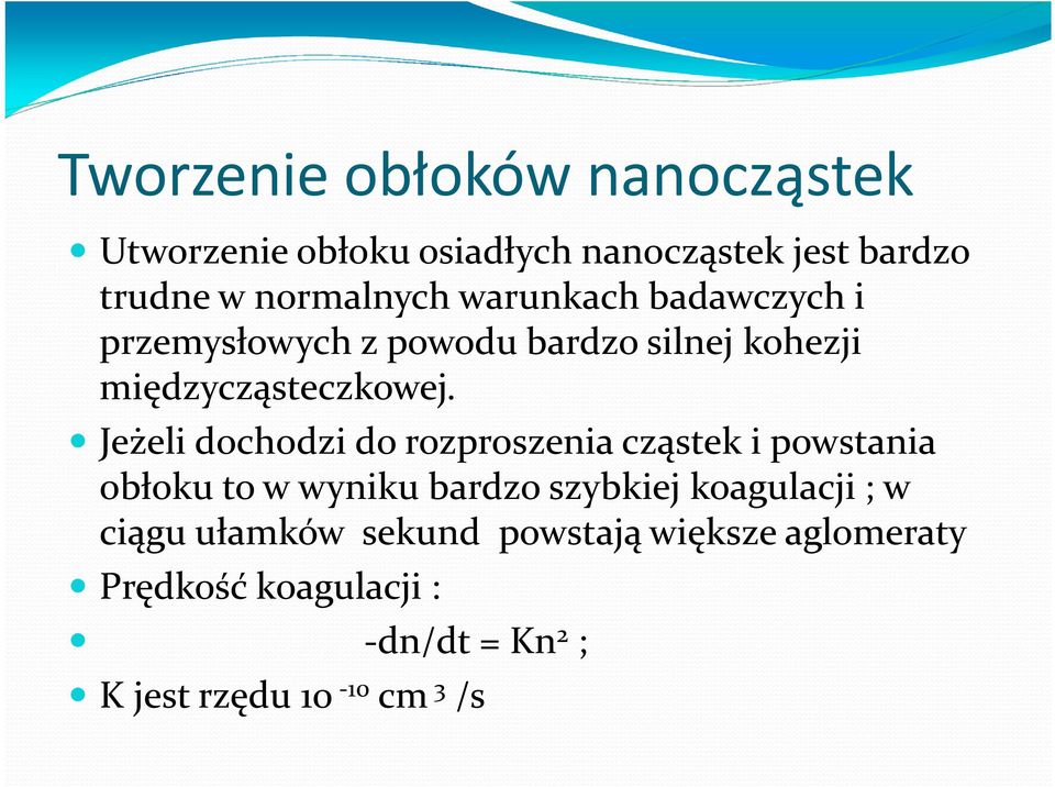 Jeżeli dochodzi do rozproszenia cząstek i powstania obłoku to w wyniku bardzo szybkiej koagulacji ; w