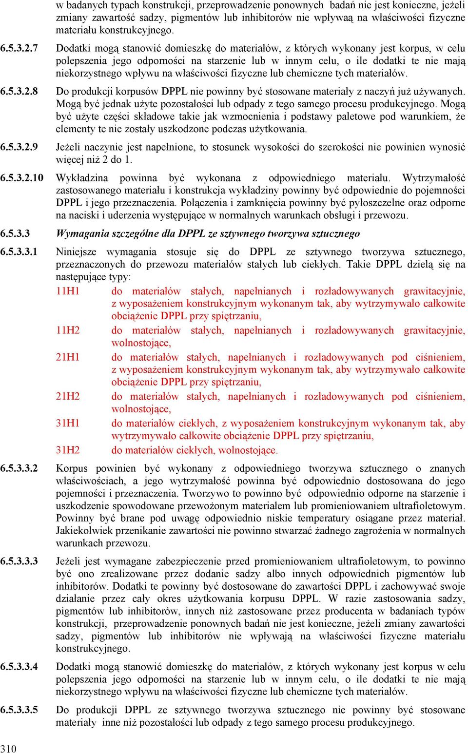7 Dodatki mogą stanowić domieszkę do materiałów, z których wykonany jest korpus, w celu polepszenia jego odporności na starzenie lub w innym celu, o ile dodatki te nie mają niekorzystnego wpływu na