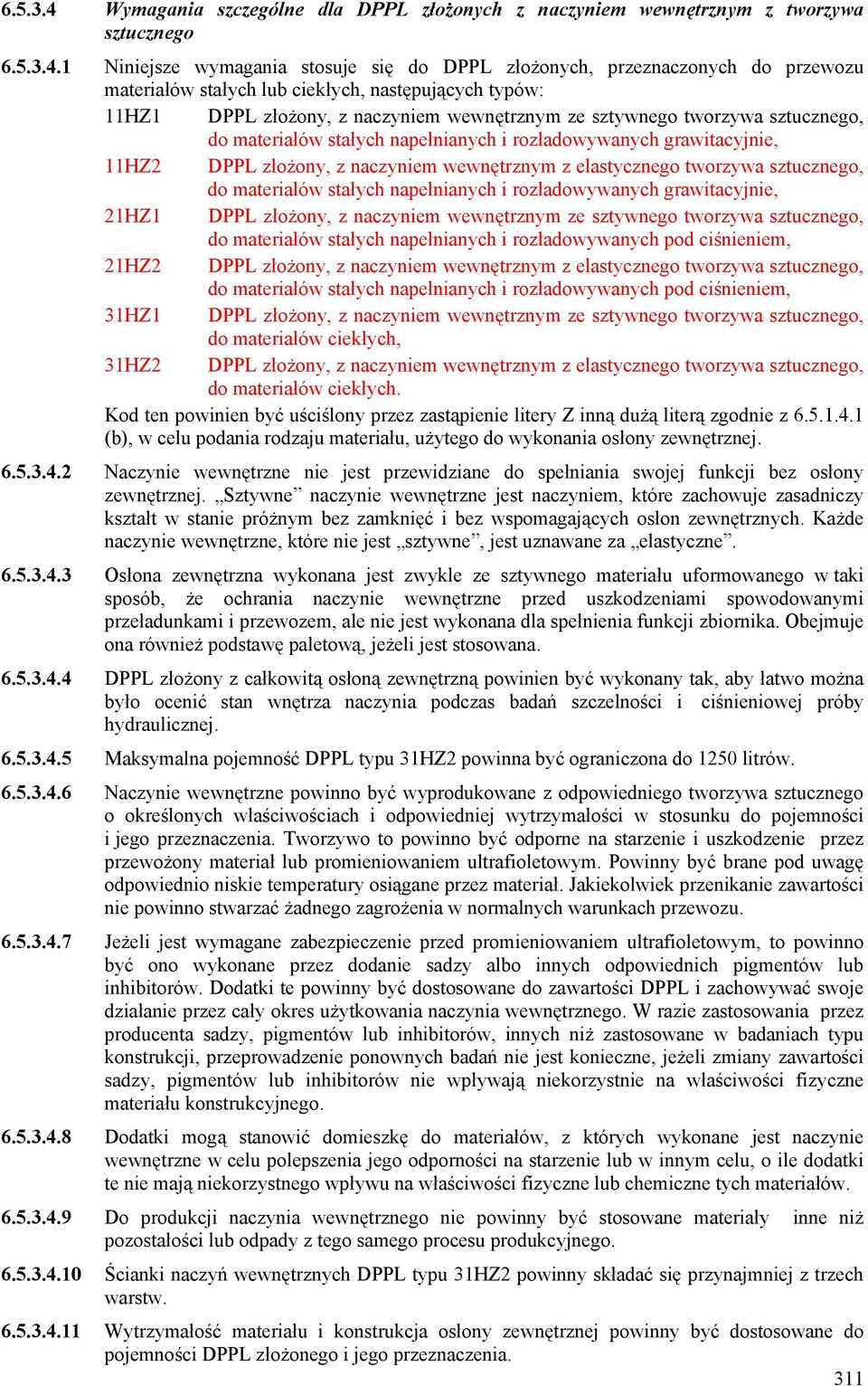 1 Niniejsze wymagania stosuje się do DPPL złożonych, przeznaczonych do przewozu materiałów stałych lub ciekłych, następujących typów: 11HZ1 DPPL złożony, z naczyniem wewnętrznym ze sztywnego tworzywa