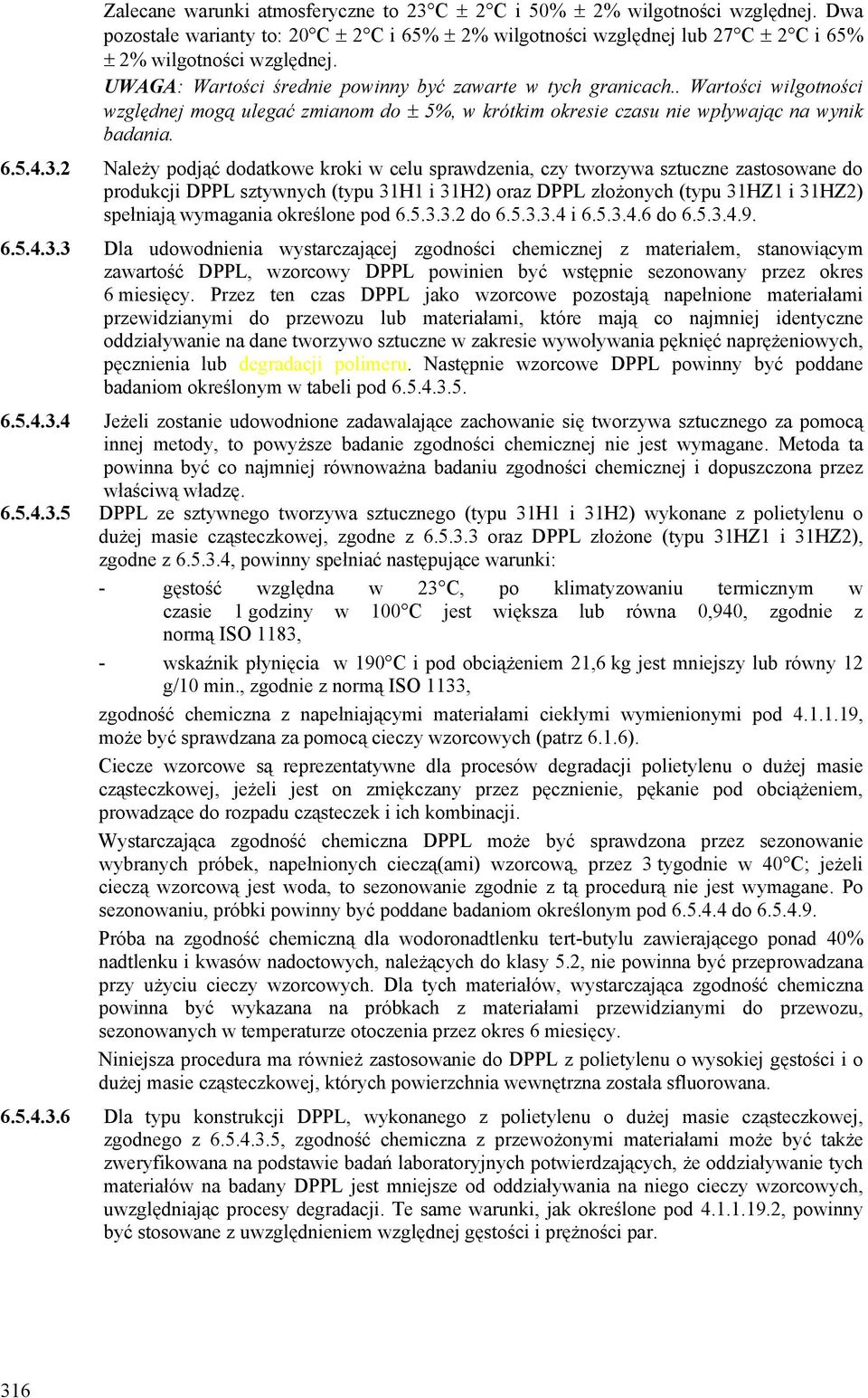 2 Należy podjąć dodatkowe kroki w celu sprawdzenia, czy tworzywa sztuczne zastosowane do produkcji DPPL sztywnych (typu 31H1 i 31H2) oraz DPPL złożonych (typu 31HZ1 i 31HZ2) spełniają wymagania