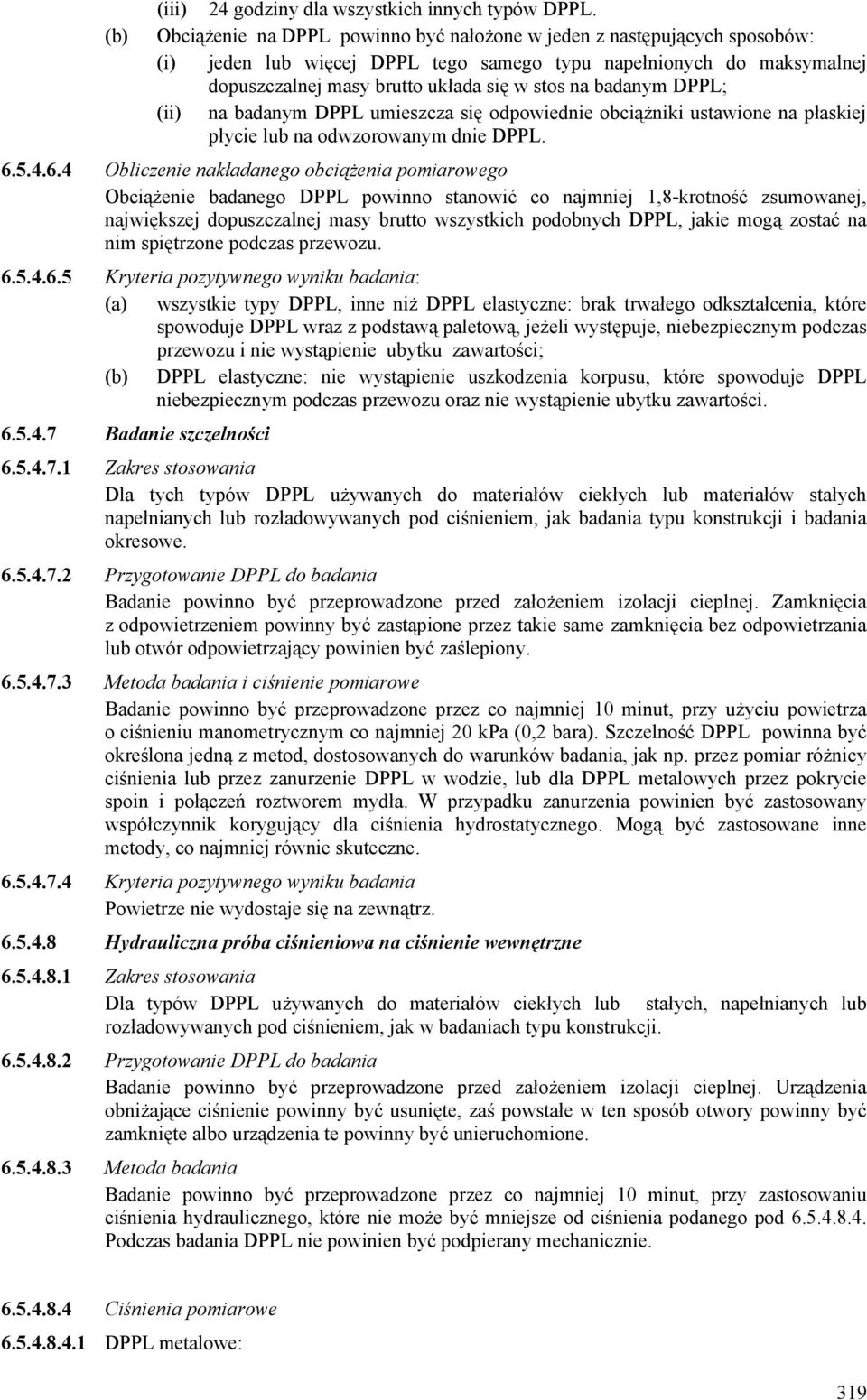 DPPL; (ii) na badanym DPPL umieszcza się odpowiednie obciążniki ustawione na płaskiej płycie lub na odwzorowanym dnie DPPL. 6.