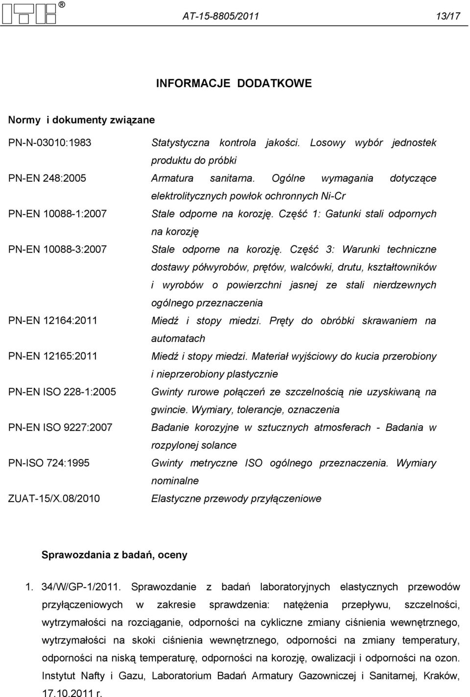 Część 1: Gatunki stali odpornych na korozję PN-EN 10088-3:2007 Stale odporne na korozję.