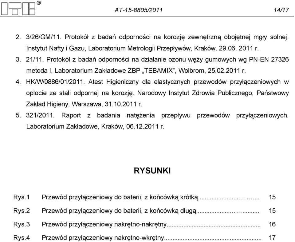 Atest Higieniczny dla elastycznych przewodów przyłączeniowych w oplocie ze stali odpornej na korozję. Narodowy Instytut Zdrowia Publicznego, Państwowy Zakład Higieny, Warszawa, 31.10.2011 r. 5.