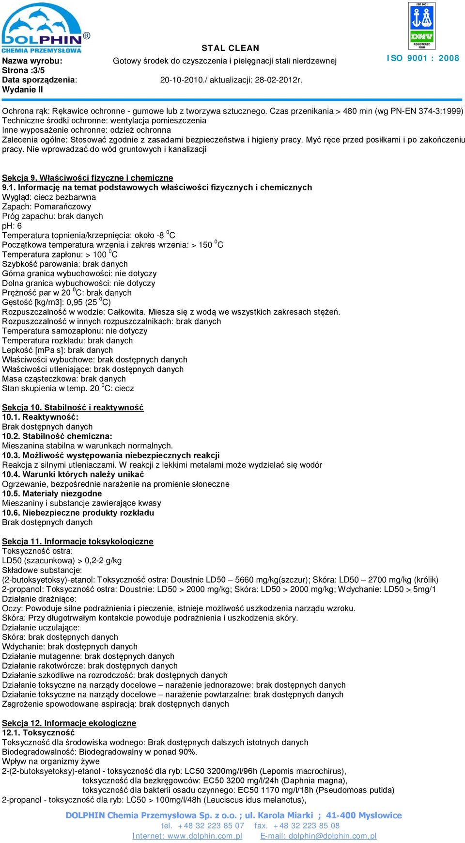 bezpieczeństwa i higieny pracy. Myć ręce przed posiłkami i po zakończeniu pracy. Nie wprowadzać do wód gruntowych i kanalizacji Sekcja 9. Właściwości fizyczne i chemiczne 9.1.