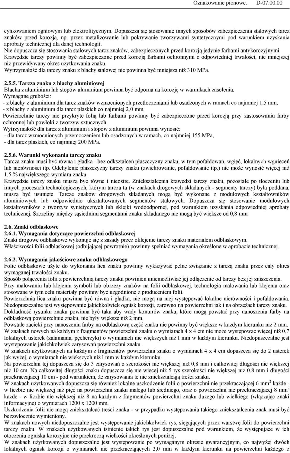 Nie dopuszcza się stosowania stalowych tarcz znaków, zabezpieczonych przed korozją jedynie farbami antykorozyjnymi.