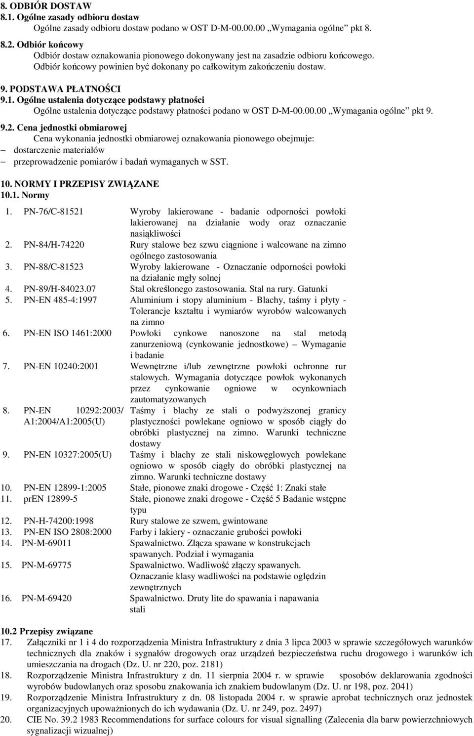 Ogólne ustalenia dotyczące podstawy płatności Ogólne ustalenia dotyczące podstawy płatności podano w OST D-M-00.00.00 Wymagania ogólne pkt 9. 9.2.