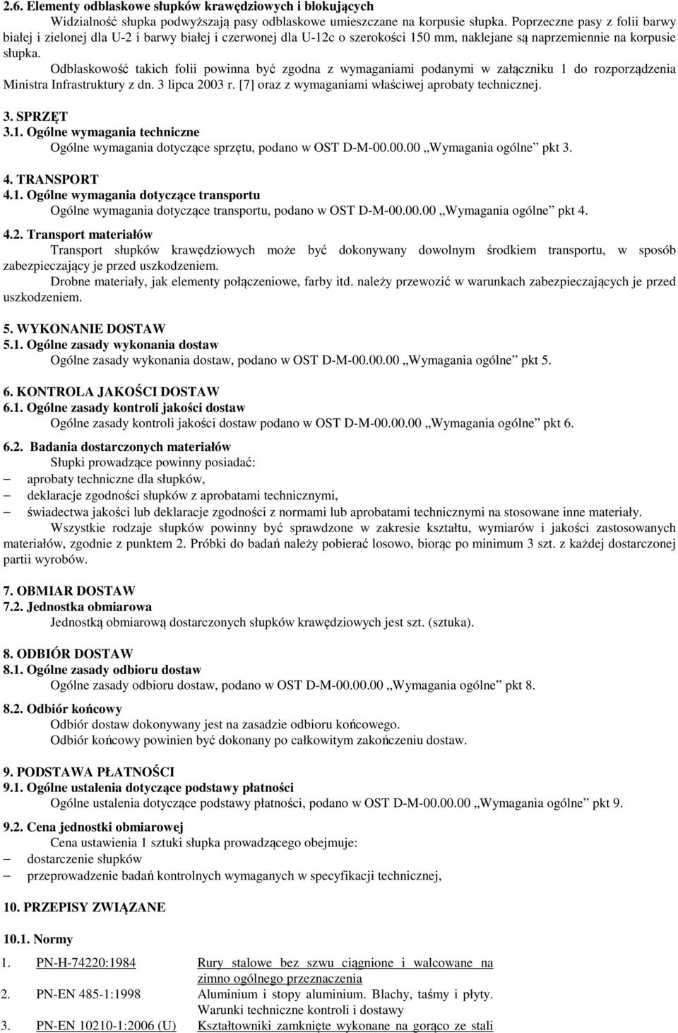 Odblaskowość takich folii powinna być zgodna z wymaganiami podanymi w załączniku 1 do rozporządzenia Ministra Infrastruktury z dn. 3 lipca 2003 r.