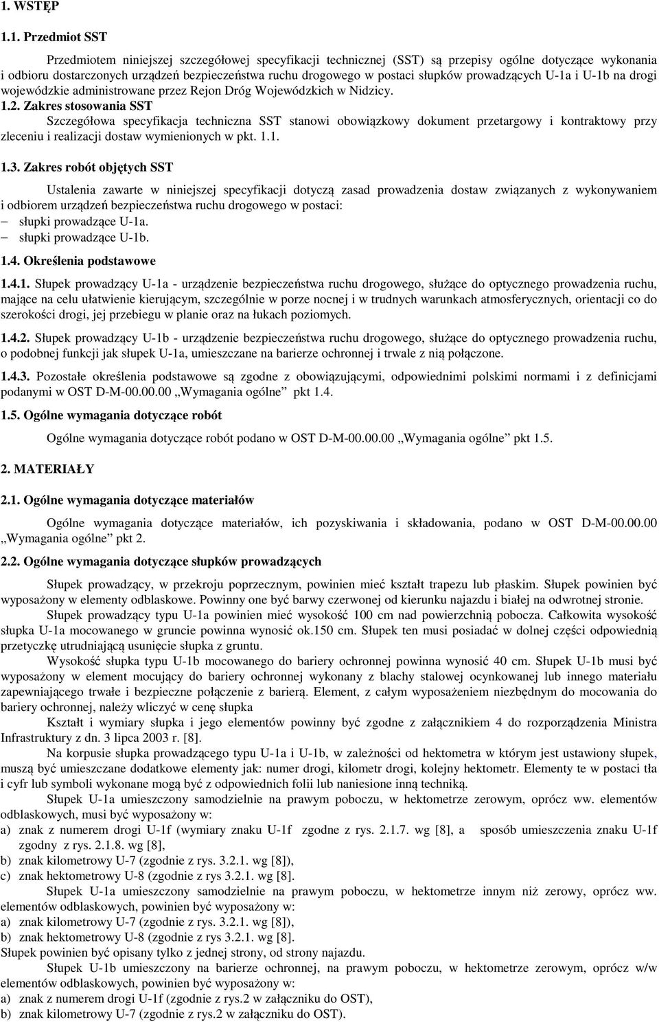 Zakres stosowania SST Szczegółowa specyfikacja techniczna SST stanowi obowiązkowy dokument przetargowy i kontraktowy przy zleceniu i realizacji dostaw wymienionych w pkt. 1.1. 1.3.