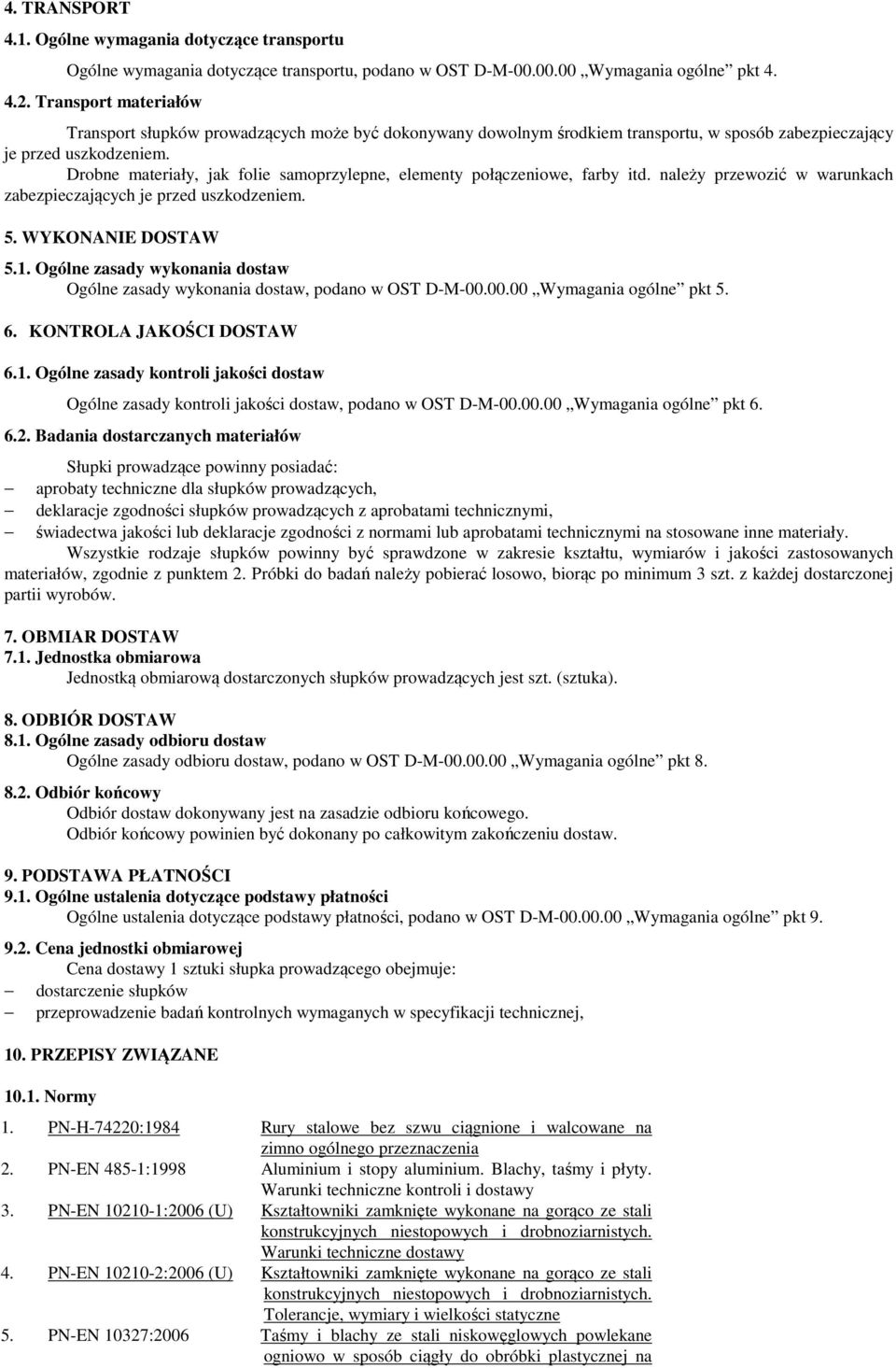 Drobne materiały, jak folie samoprzylepne, elementy połączeniowe, farby itd. należy przewozić w warunkach zabezpieczających je przed uszkodzeniem. 5. WYKONANIE DOSTAW 5.1.