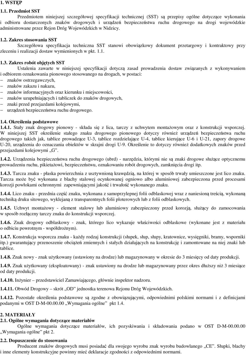 Zakres stosowania SST Szczegółowa specyfikacja techniczna SST stanowi obowiązkowy dokument przetargowy i kontraktowy przy zleceniu i realizacji dostaw wymienionych w pkt. 1.1. 1.3.