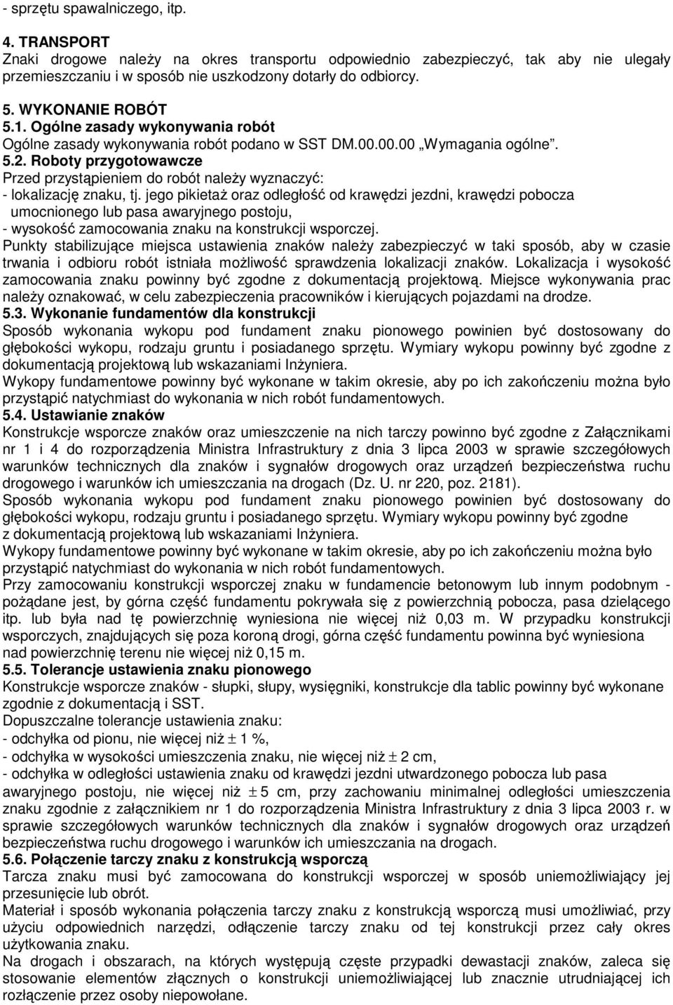 Roboty przygotowawcze Przed przystąpieniem do robót należy wyznaczyć: - lokalizację znaku, tj.