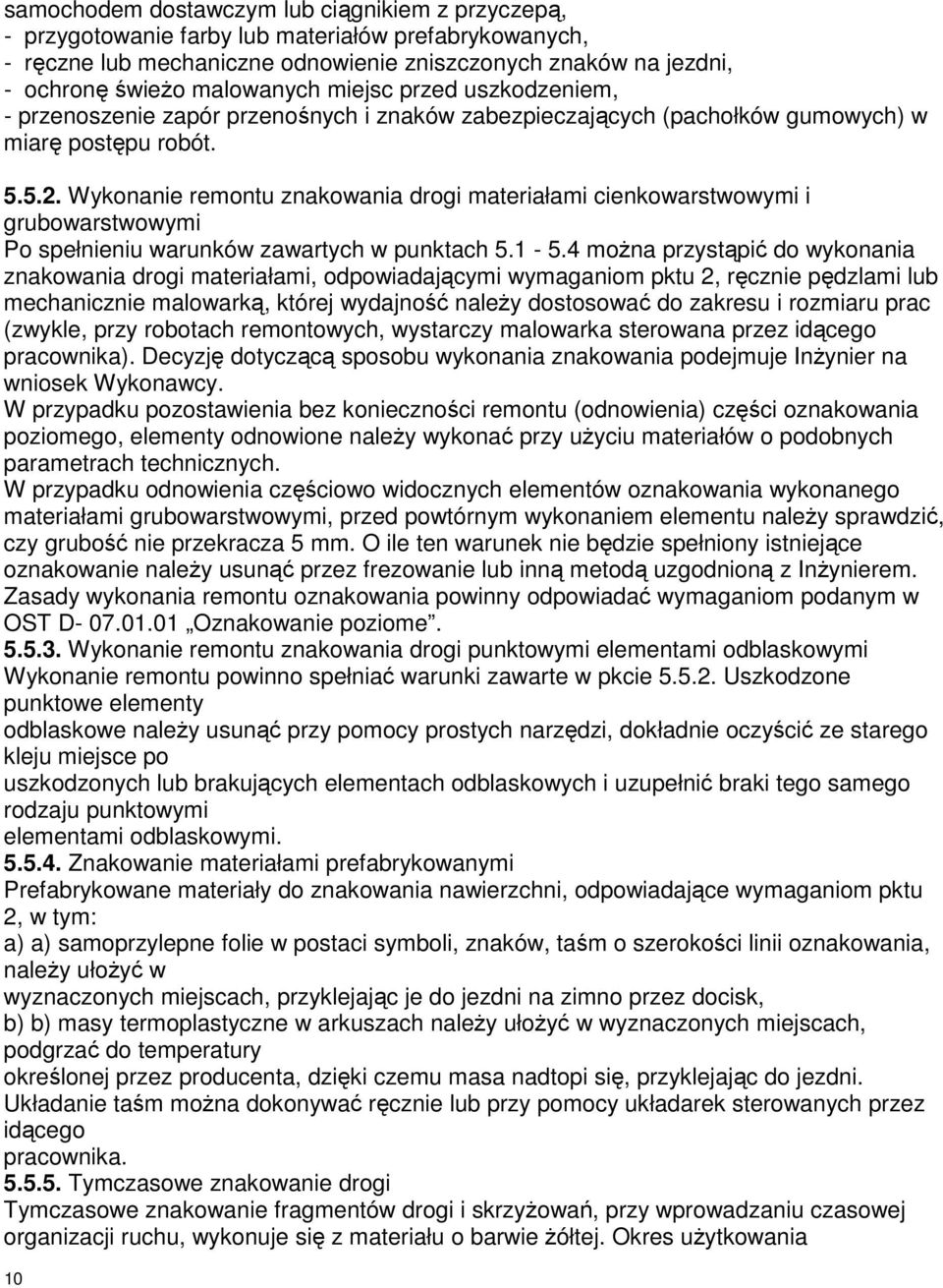 Wykonanie remontu znakowania drogi materiałami cienkowarstwowymi i grubowarstwowymi Po spełnieniu warunków zawartych w punktach 5.1-5.