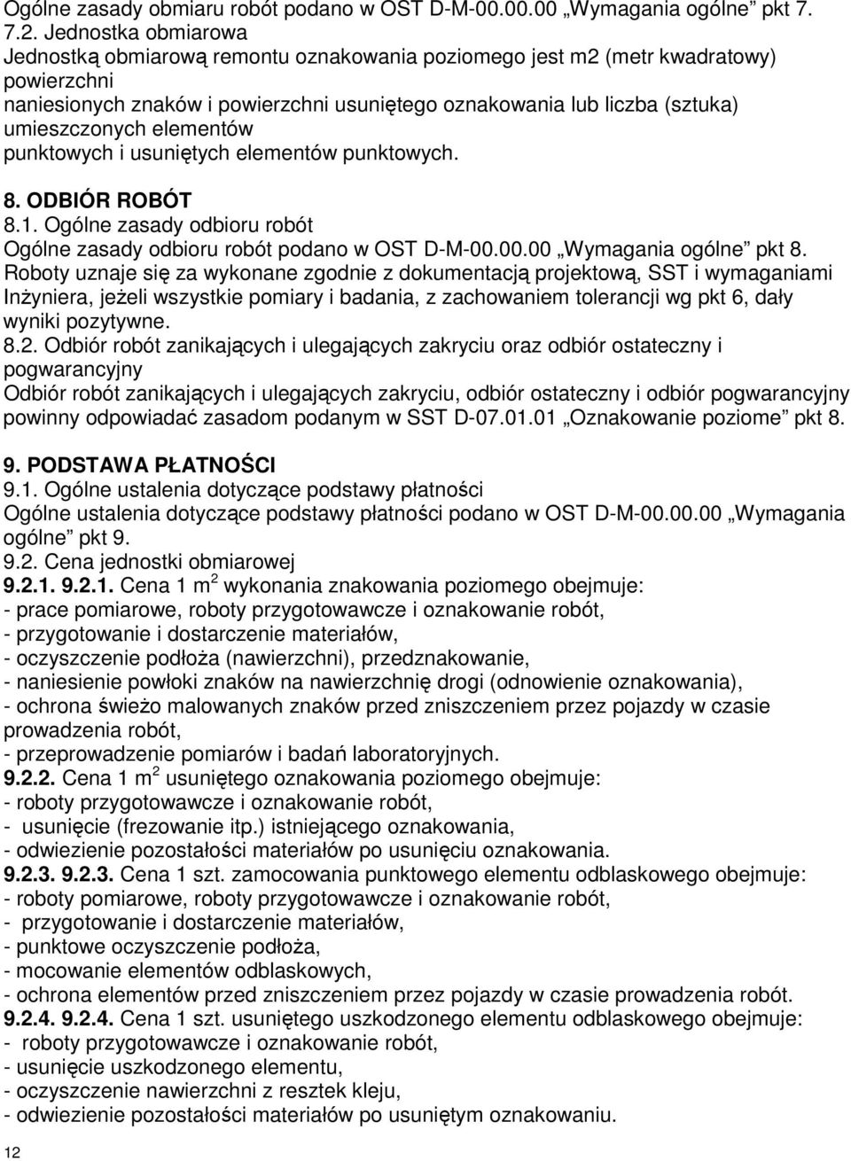 elementów punktowych i usuniętych elementów punktowych. 8. ODBIÓR ROBÓT 8.1. Ogólne zasady odbioru robót Ogólne zasady odbioru robót podano w OST D-M-00.00.00 Wymagania ogólne pkt 8.
