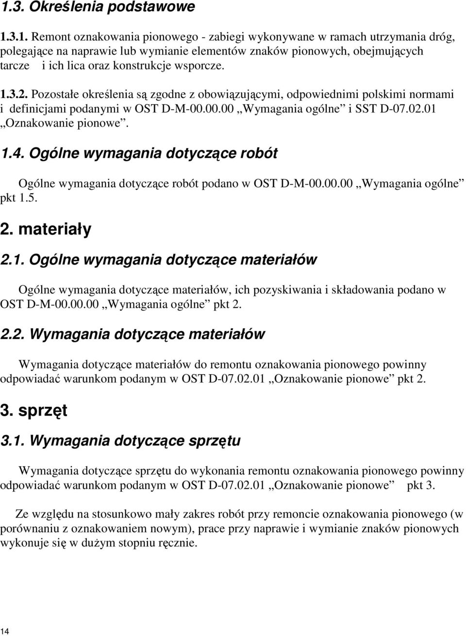 Ogólne wymagania dotyczące robót Ogólne wymagania dotyczące robót podano w OST D-M-00.00.00 Wymagania ogólne pkt 1.