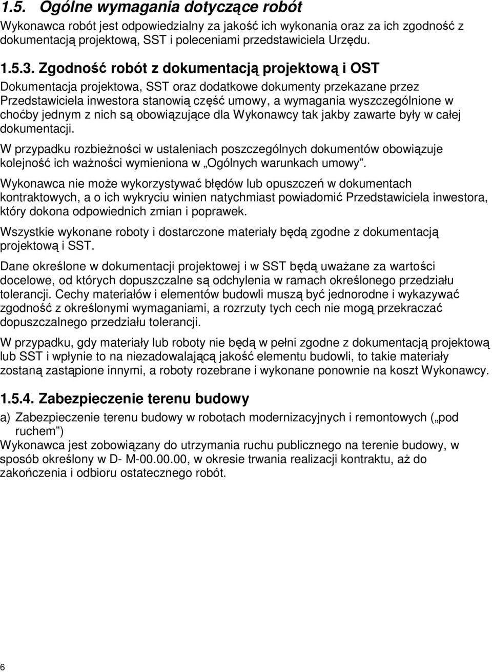 choćby jednym z nich są obowiązujące dla Wykonawcy tak jakby zawarte były w całej dokumentacji.