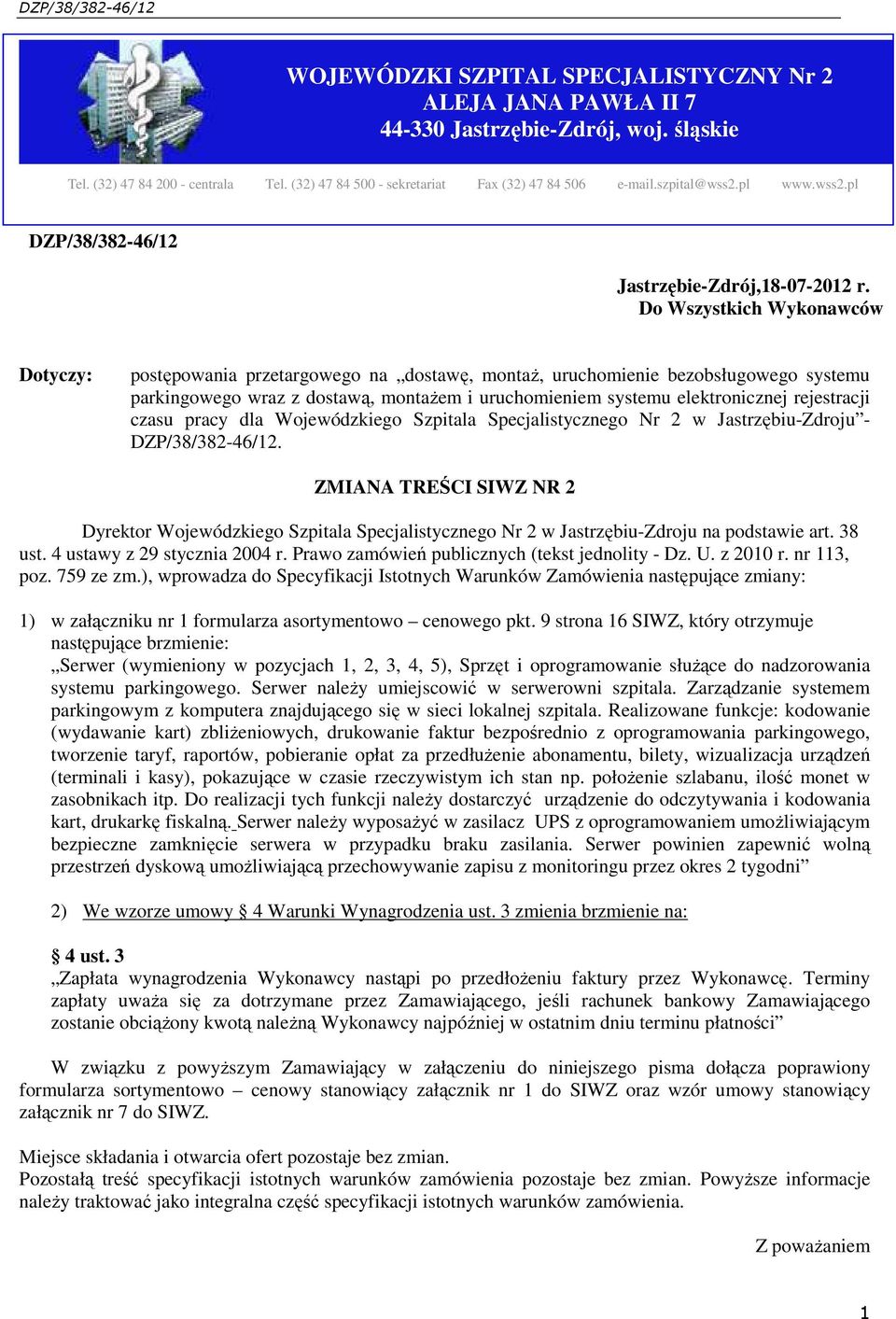 Do Wszystkich Wykonawców Dotyczy: postępowania przetargowego na dostawę, montaŝ, uruchomienie bezobsługowego systemu parkingowego wraz z dostawą, montaŝem i uruchomieniem systemu elektronicznej