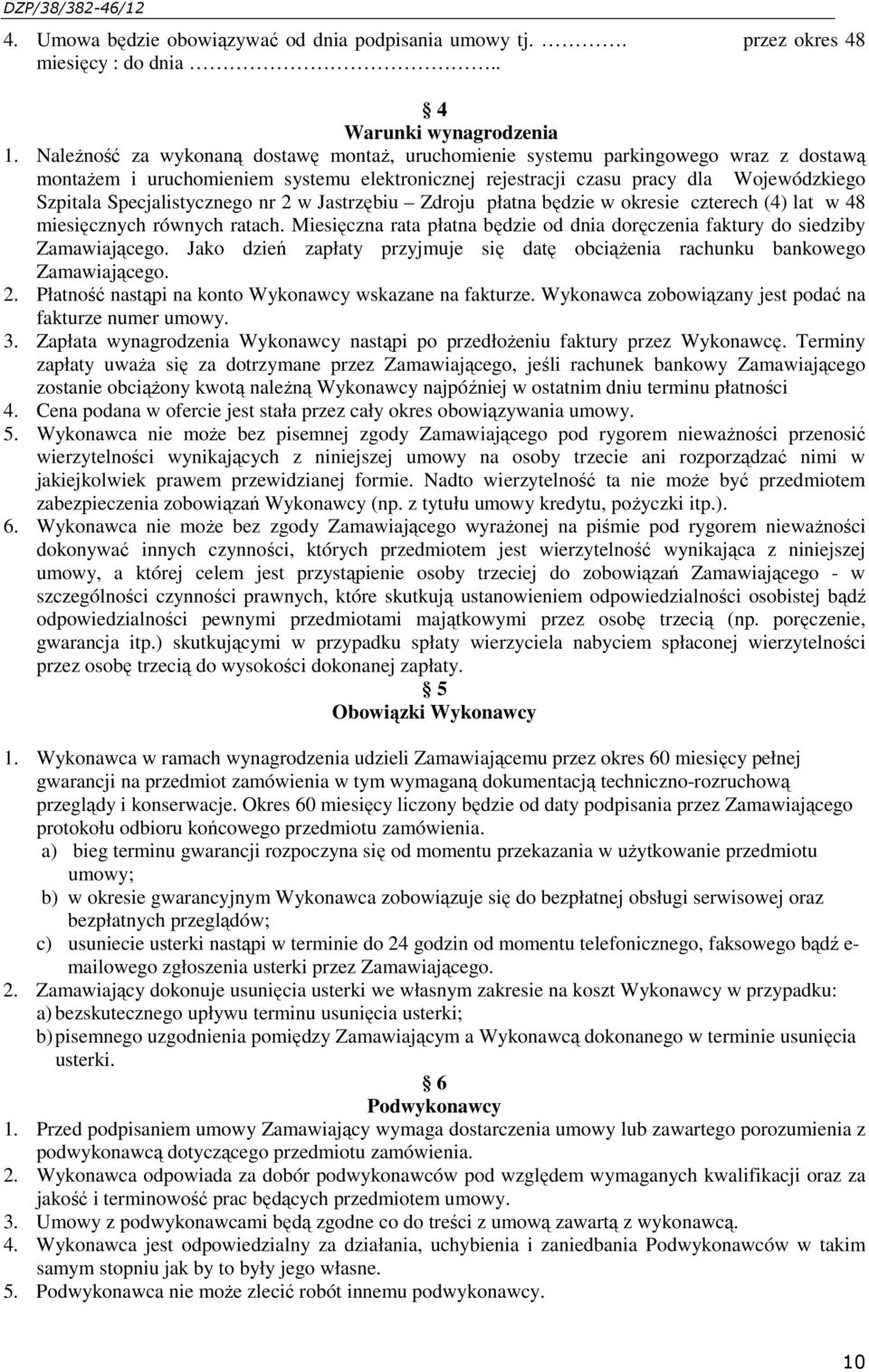 Specjalistycznego nr 2 w Jastrzębiu Zdroju płatna będzie w okresie czterech (4) lat w 48 miesięcznych równych ratach.