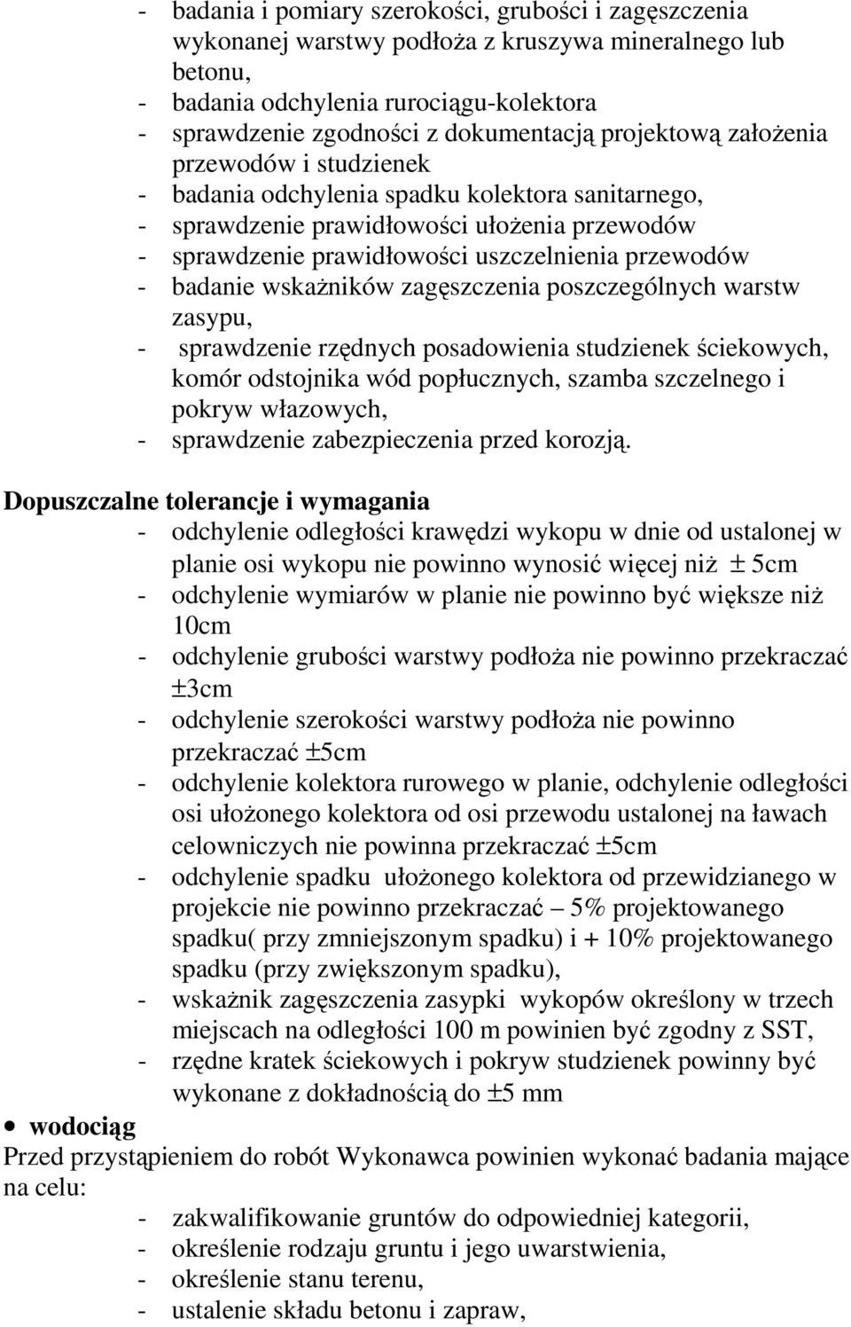 badanie wskaŝników zagęszczenia poszczególnych warstw zasypu, - sprawdzenie rzędnych posadowienia studzienek ściekowych, komór odstojnika wód popłucznych, szamba szczelnego i pokryw włazowych, -