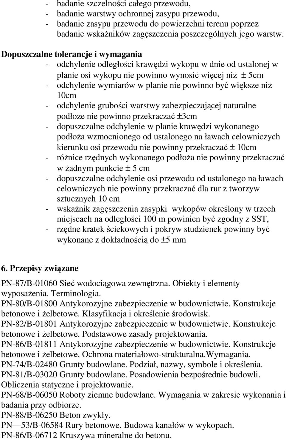 większe niŝ 10cm - odchylenie grubości warstwy zabezpieczającej naturalne podłoŝe nie powinno przekraczać ±3cm - dopuszczalne odchylenie w planie krawędzi wykonanego podłoŝa wzmocnionego od