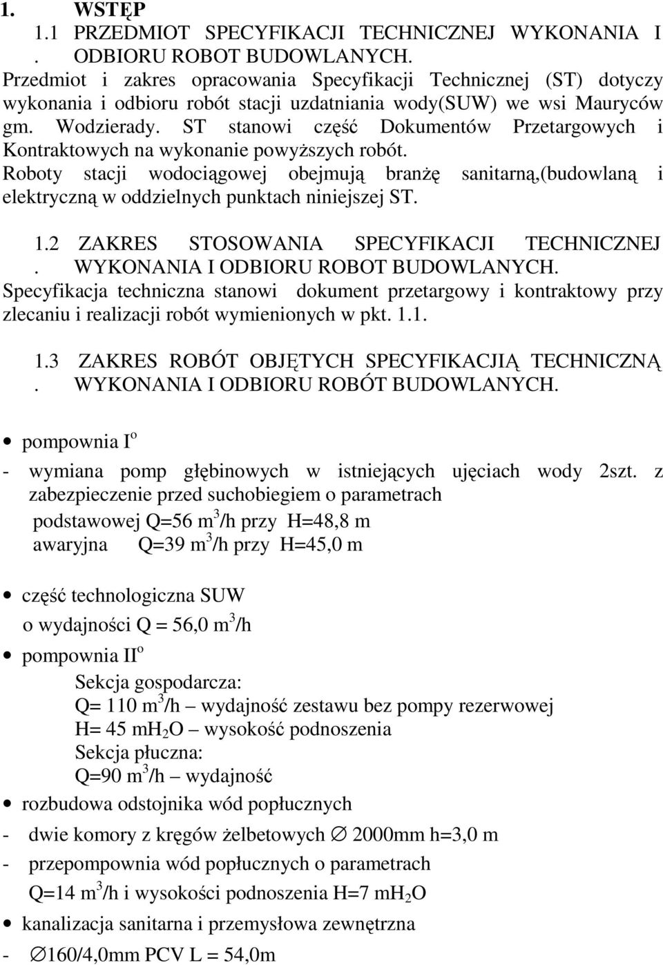 ST stanowi część Dokumentów Przetargowych i Kontraktowych na wykonanie powyŝszych robót.
