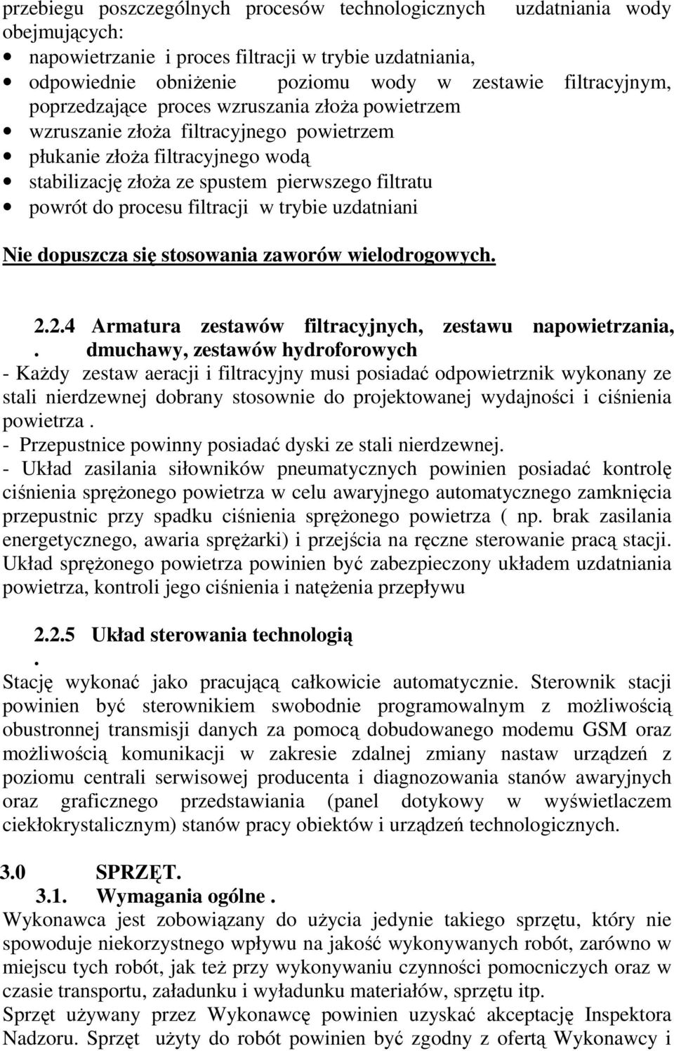 filtracji w trybie uzdatniani Nie dopuszcza się stosowania zaworów wielodrogowych. 2.2.4 Armatura zestawów filtracyjnych, zestawu napowietrzania,.