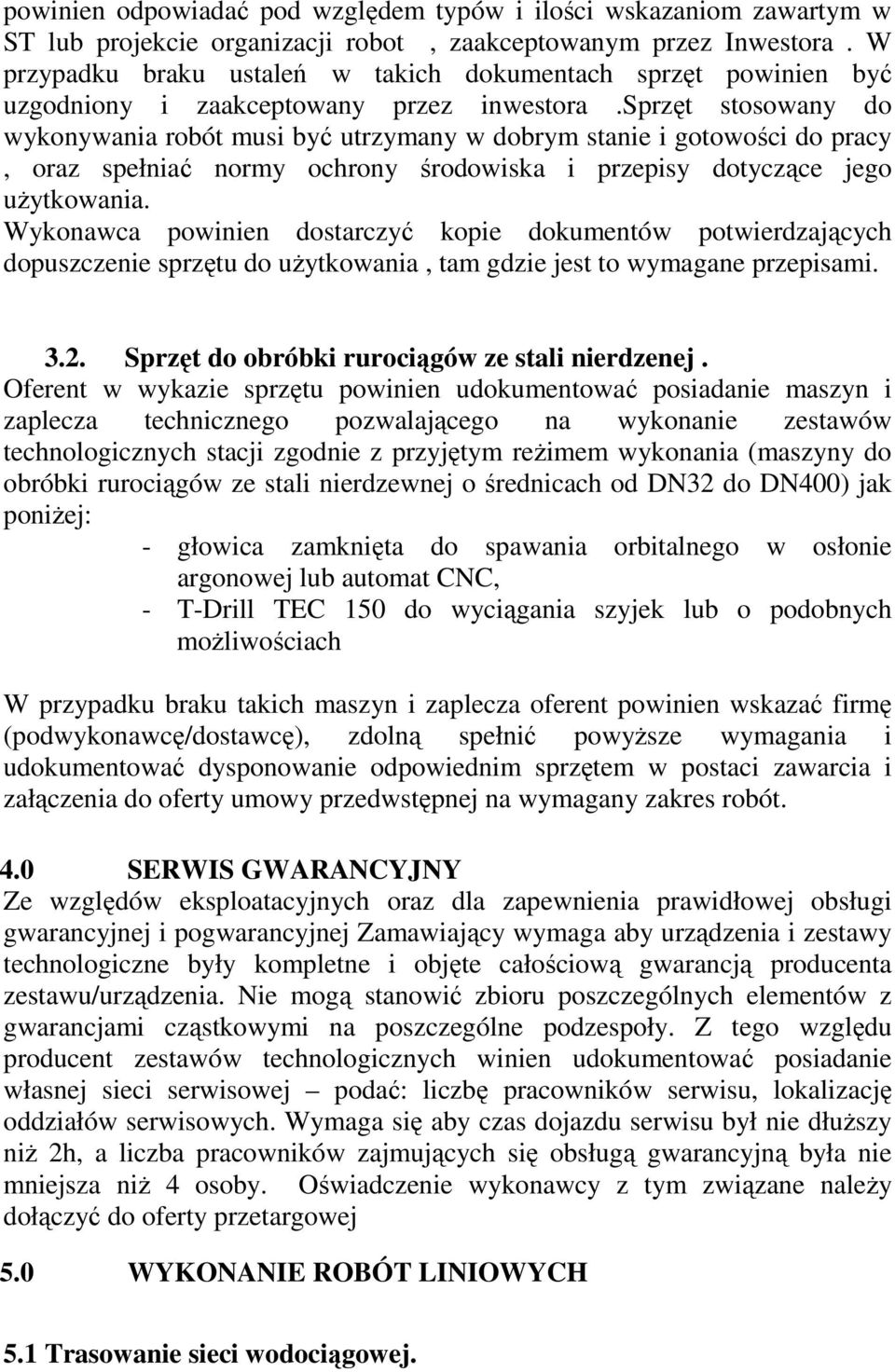 sprzęt stosowany do wykonywania robót musi być utrzymany w dobrym stanie i gotowości do pracy, oraz spełniać normy ochrony środowiska i przepisy dotyczące jego uŝytkowania.