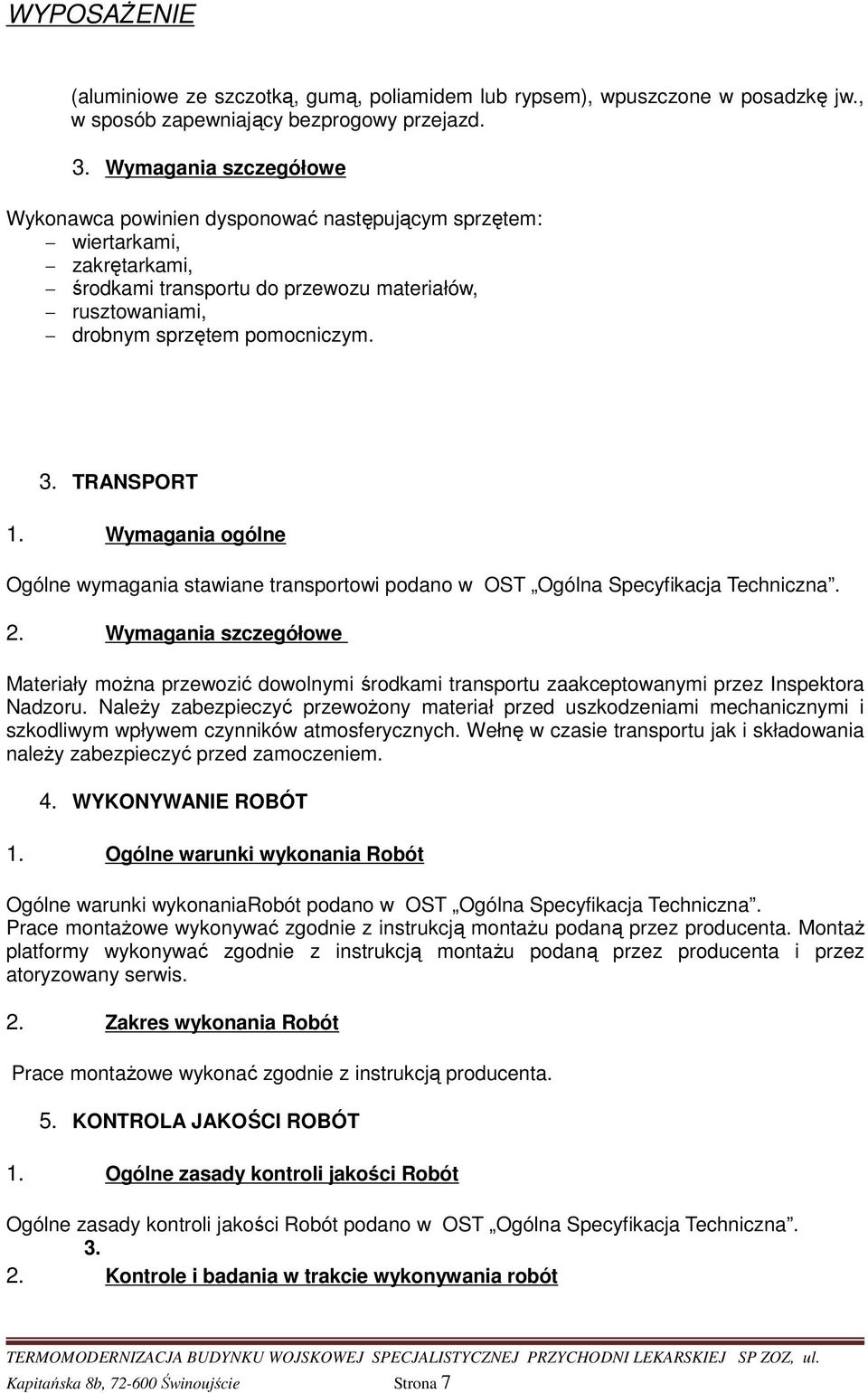 TRANSPORT 1. Wymagania ogólne Ogólne wymagania stawiane transportowi podano w OST Ogólna Specyfikacja Techniczna. 2.