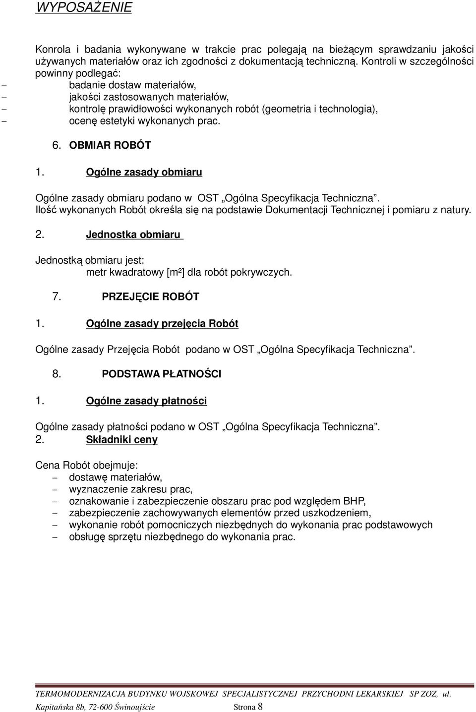 prac. 6. OBMIAR ROBÓT 1. Ogólne zasady obmiaru Ogólne zasady obmiaru podano w OST Ogólna Specyfikacja Techniczna.