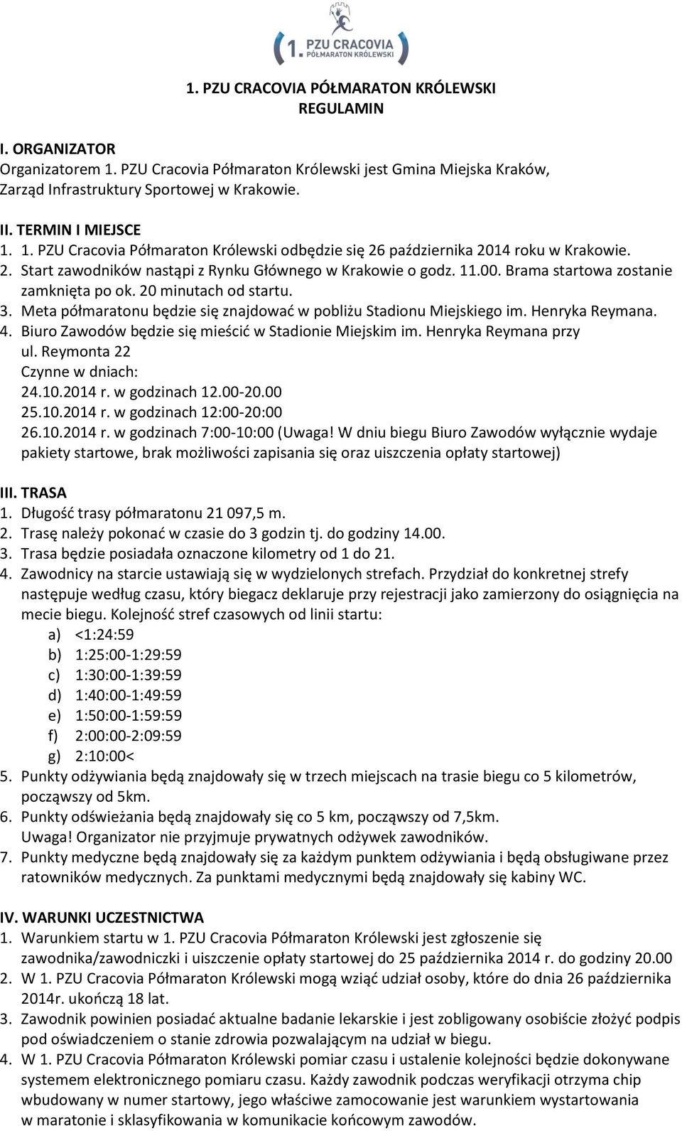 Brama startowa zostanie zamknięta po ok. 20 minutach od startu. 3. Meta półmaratonu będzie się znajdować w pobliżu Stadionu Miejskiego im. Henryka Reymana. 4.