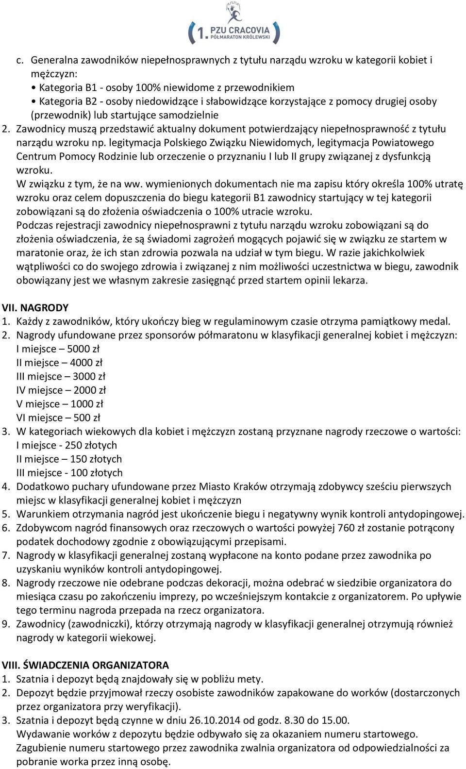 legitymacja Polskiego Związku Niewidomych, legitymacja Powiatowego Centrum Pomocy Rodzinie lub orzeczenie o przyznaniu I lub II grupy związanej z dysfunkcją wzroku. W związku z tym, że na ww.