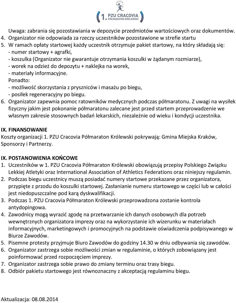 rozmiarze), - worek na odzież do depozytu + naklejka na worek, - materiały informacyjne. Ponadto: - możliwość skorzystania z pryszniców i masażu po biegu, - posiłek regeneracyjny po biegu. 6.