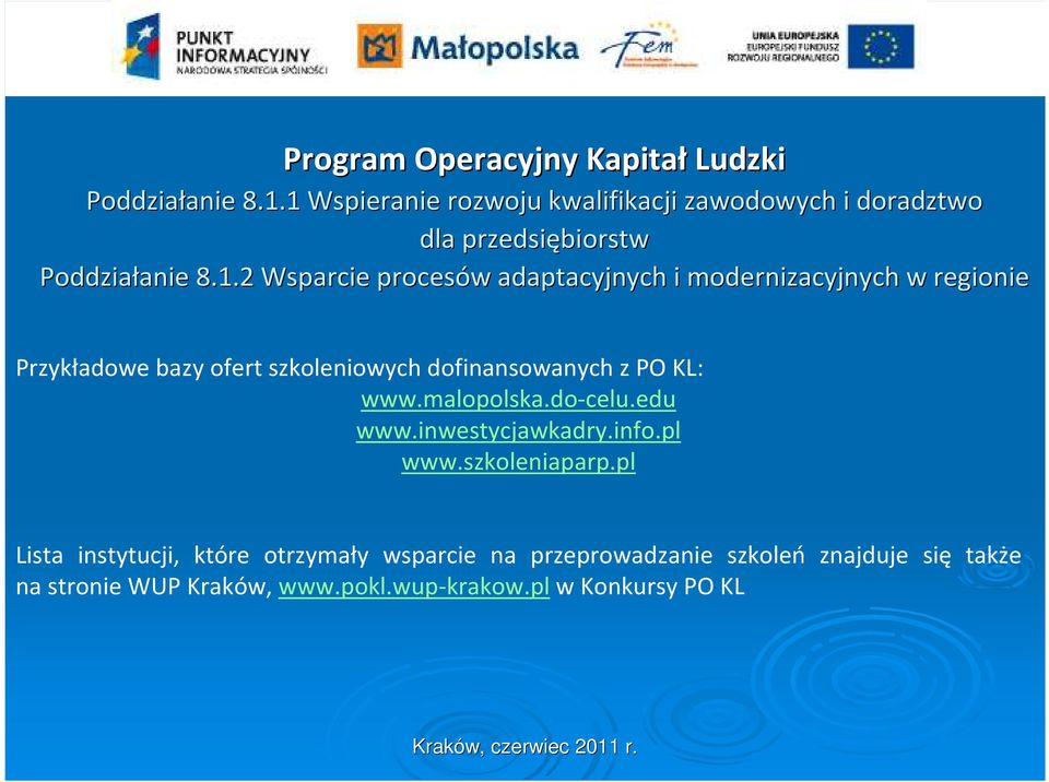adaptacyjnych i modernizacyjnych w regionie Przykładowe bazy ofert szkoleniowych dofinansowanych z PO KL: www.malopolska.