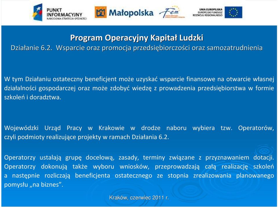 gospodarczej oraz może zdobyć wiedzę z prowadzenia przedsiębiorstwa w formie szkoleń i doradztwa. Wojewódzki Urząd Pracy w Krakowie w drodze naboru wybiera tzw.