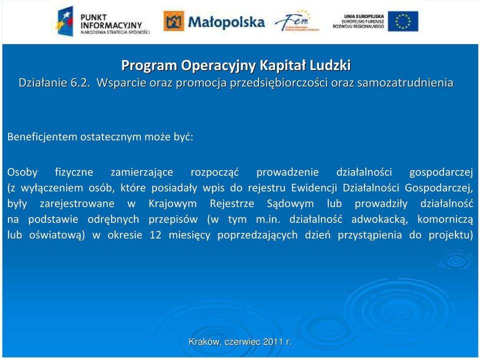 rozpocząć prowadzenie działalności gospodarczej (z wyłączeniem osób, które posiadały wpis do rejestru Ewidencji Działalności Gospodarczej, były